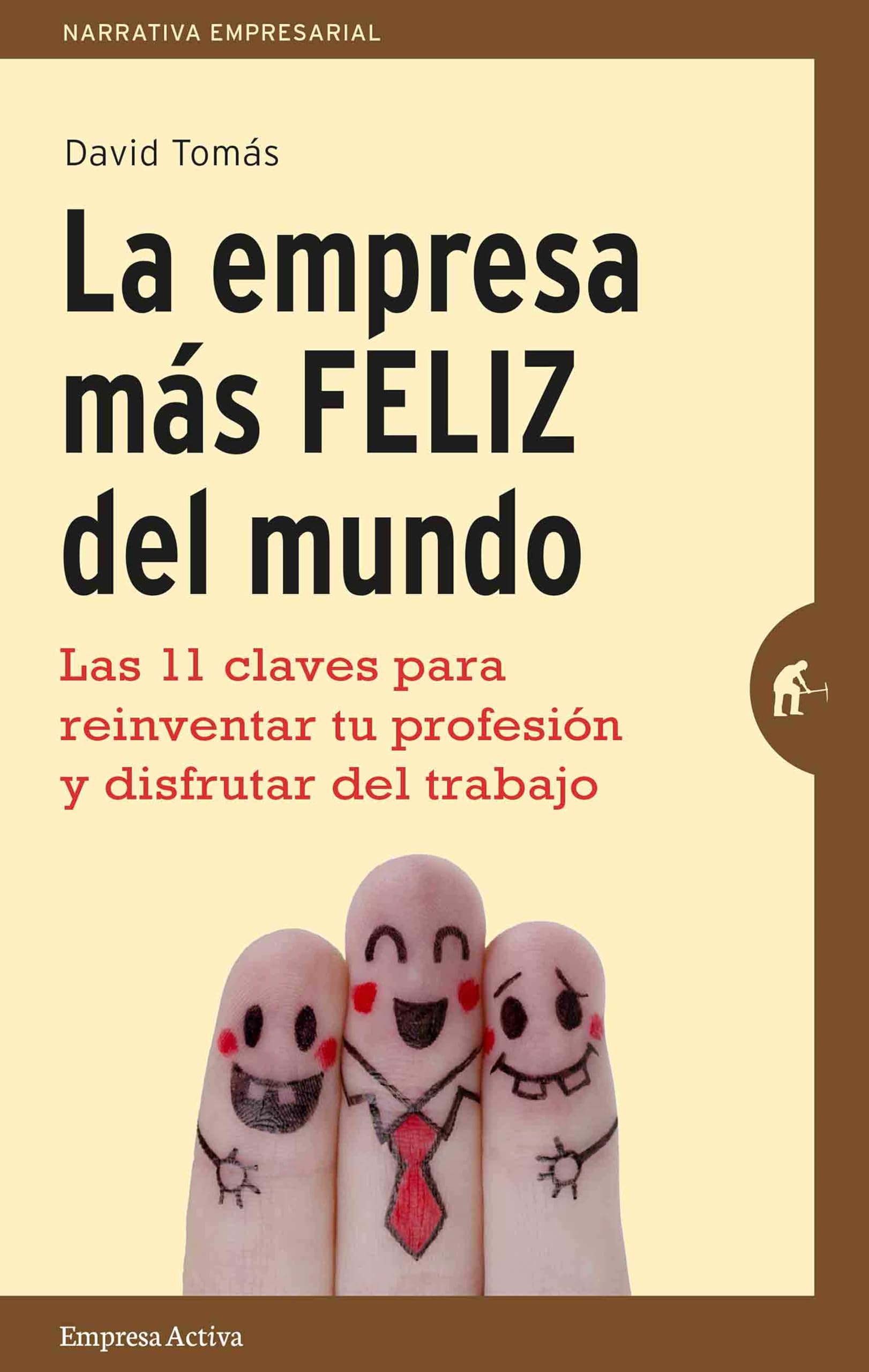 Libro: La empresa más feliz del mundo: Las 11 claves para reinventar tu profesión y disfrutar del trabajo (Spanish Edition)