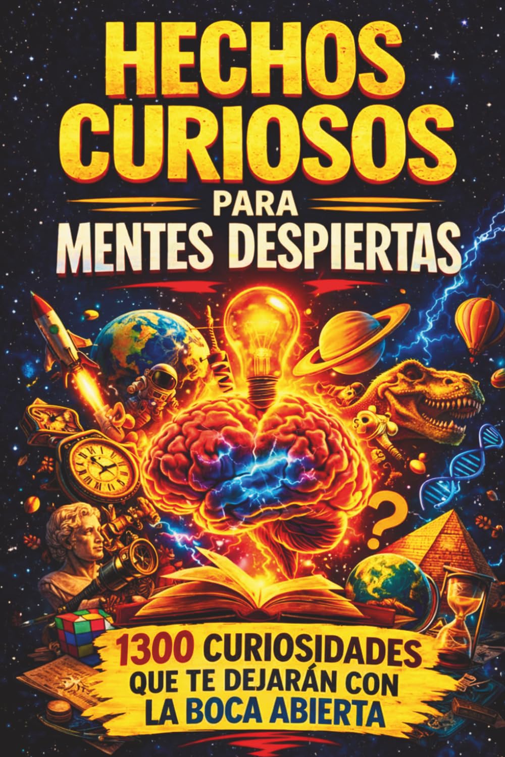 Hechos curiosos para mentes despiertas: 1.300 hechos sorprendentes sobre historia, ciencia, cultura popular y todo lo que te rodea