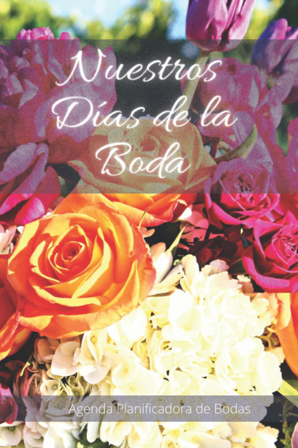 Libro: Nuestros Días de la Boda Agenda Planificadora de Bodas: Planificador de Bodas - Un Buen Regalo para la Novia y el Novio en el Día de su Boda - El Planificador de Bodas Definitivo. (Spanish Edition)