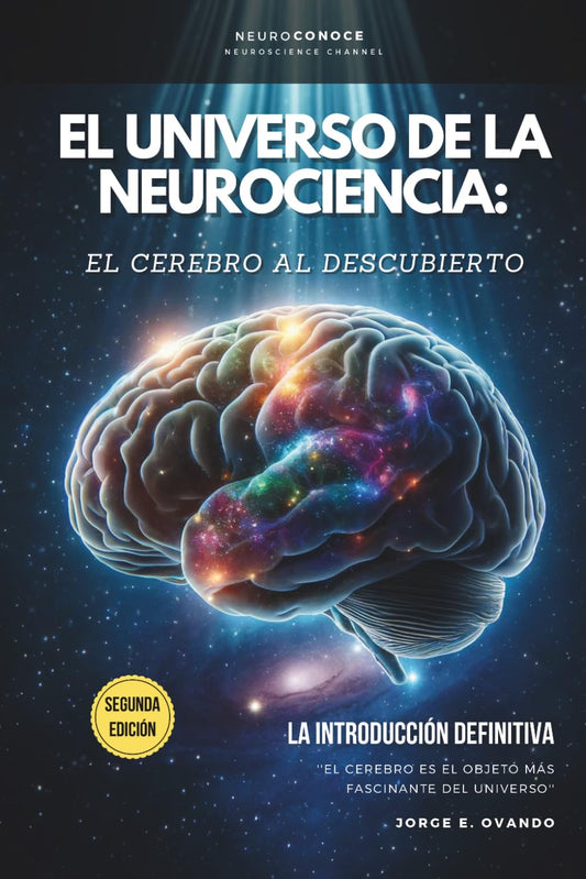 EL UNIVERSO DE LA NEUROCIENCIA: EL CEREBRO AL DESCUBIERTO.: LA INTRODUCCIÓN DEFINITIVA. (Neuroconoce: Neurociencia para Vivir Mejor)