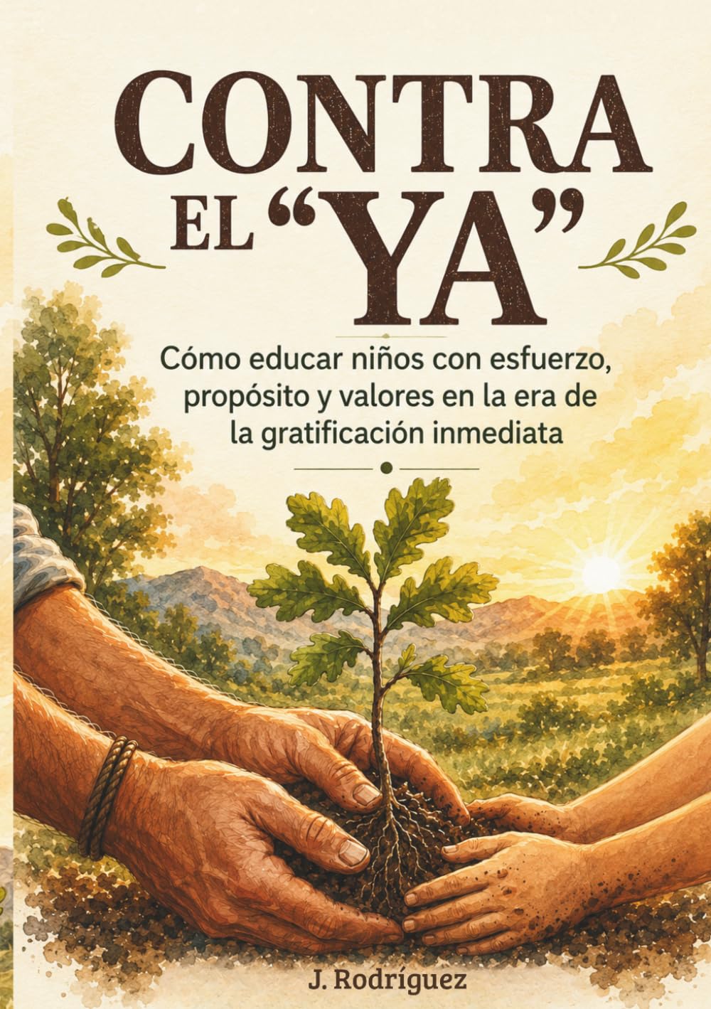 Libro: Contra el "YA": Cómo educar niños con esfuerzo, propósito y valores en la era de la gratificación inmediata (Spanish Edition)