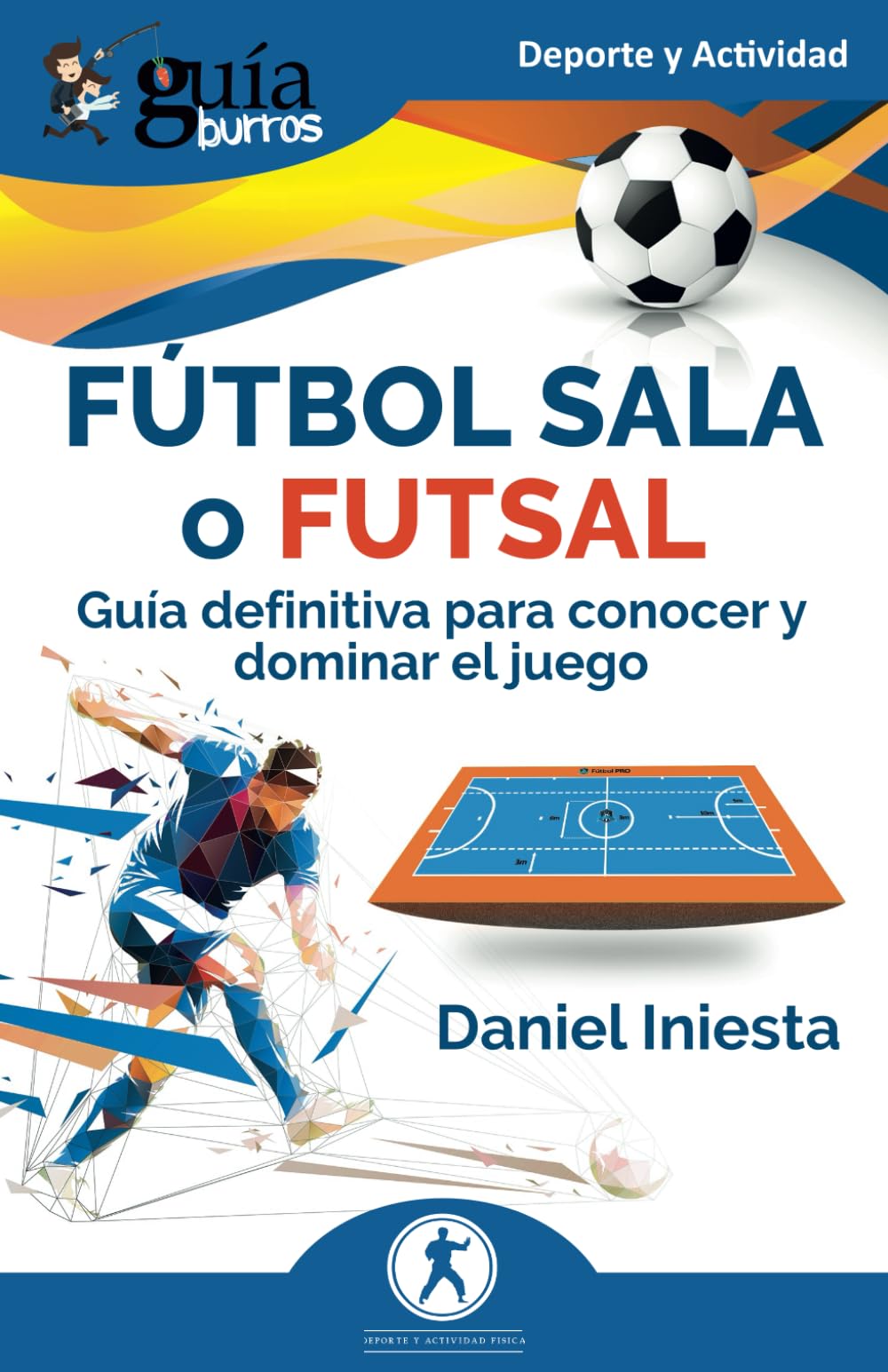 Libro: GuíaBurros: Fútbol sala o futsal: Guía definitiva para conocer y dominar el juego (Deporte y Actividad) (Spanish Edition)
