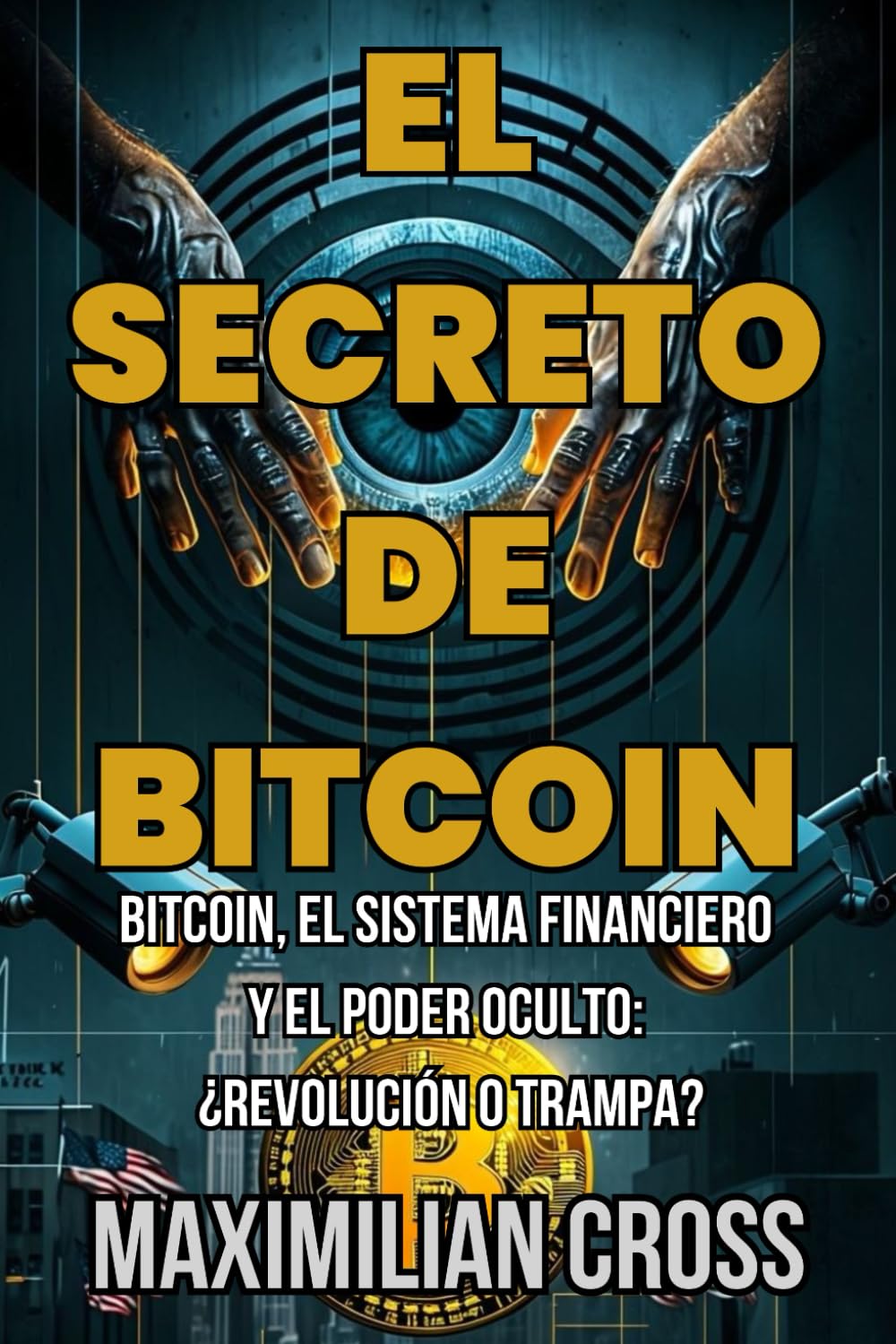 Libro: El Secreto de Bitcoin: Bitcoin, el sistema financiero y el poder oculto: ¿Revolución o trampa? (El Tragacionista) (Spanish Edition)