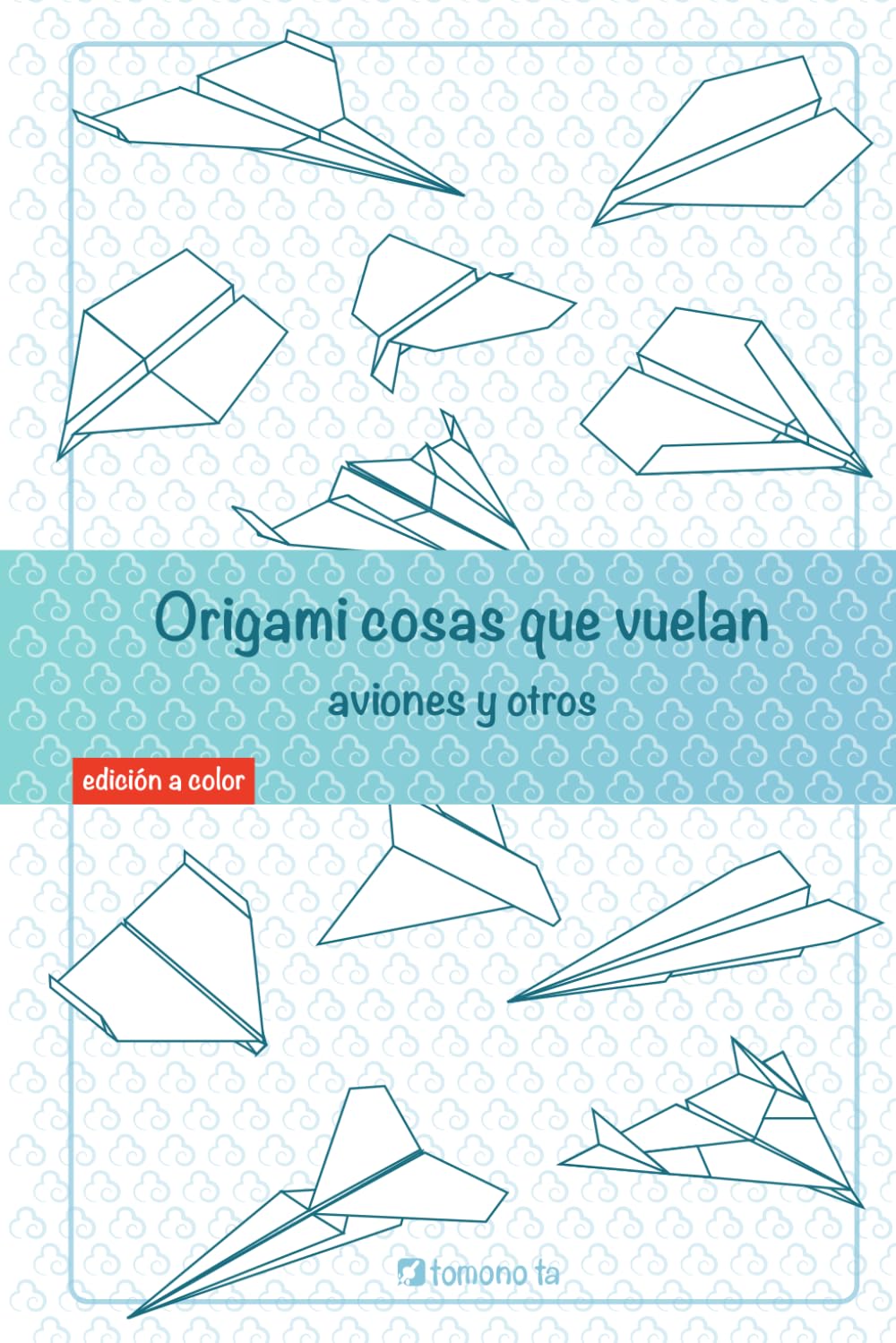 Libro: Origami cosas que vuelan. Aviones y otros: Libro de Aviones de papel: guía para niños y adultos (Origami: cosas útiles) (Spanish Edition)