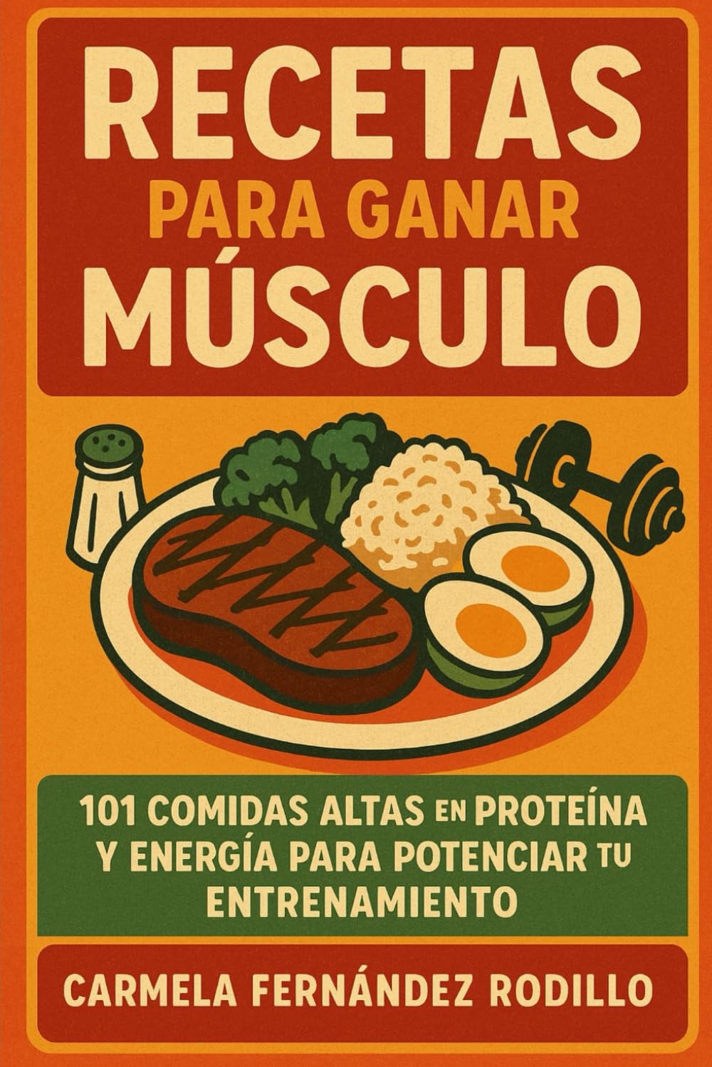Libro: Recetas para Ganar Músculo: 101 Comidas Altas en Proteína y Energía para Potenciar tu Entrenamiento