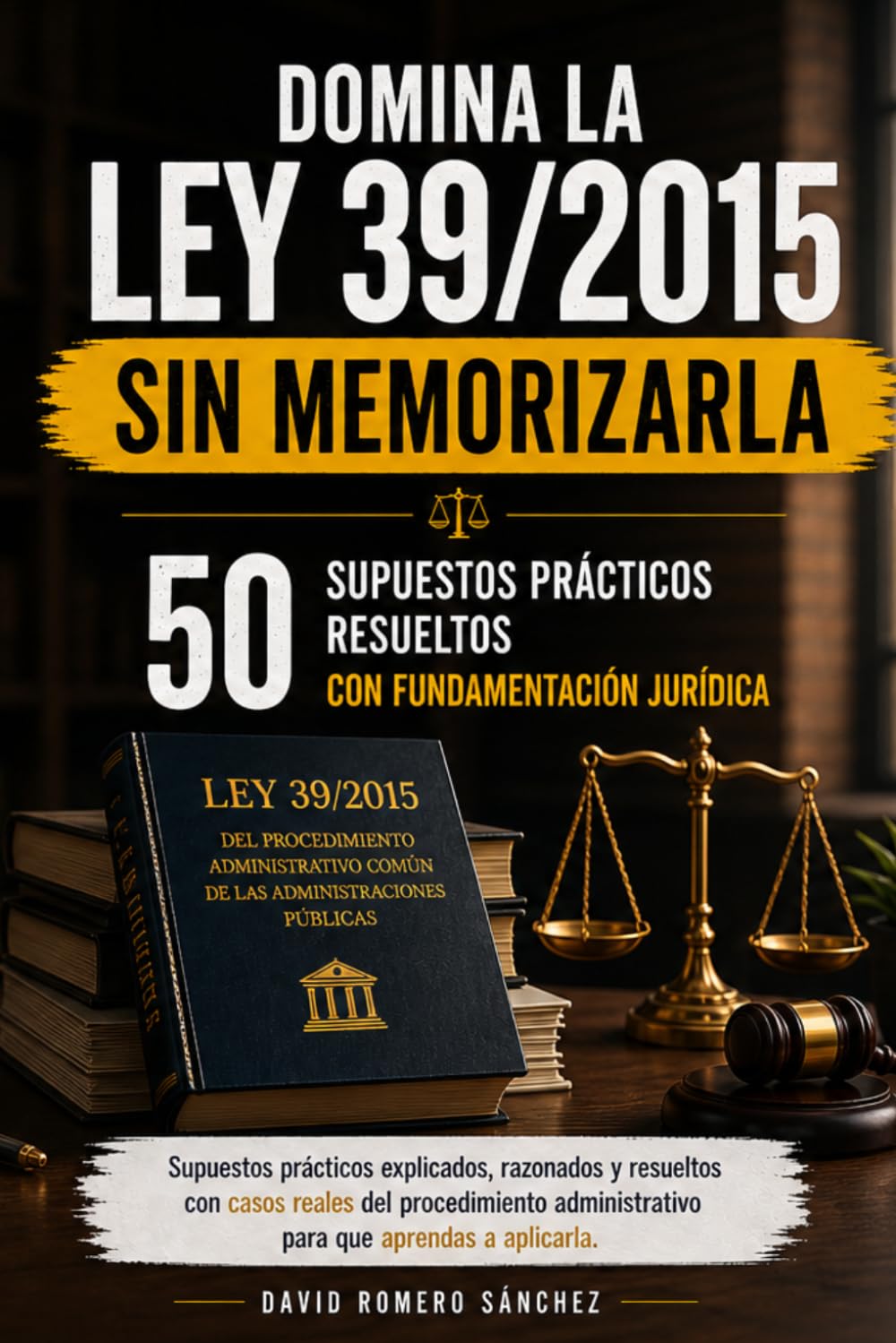 Libro: DOMINA LA LEY 39/2015 SIN MEMORIZARLA 50 SUPUESTOS PRÁCTICOS RESUELTOS CON FUNDAMENTACIÓN JURÍDICA: Supuestos prácticos explicados, razonados y ... administrativo para que aprendas a aplicarla