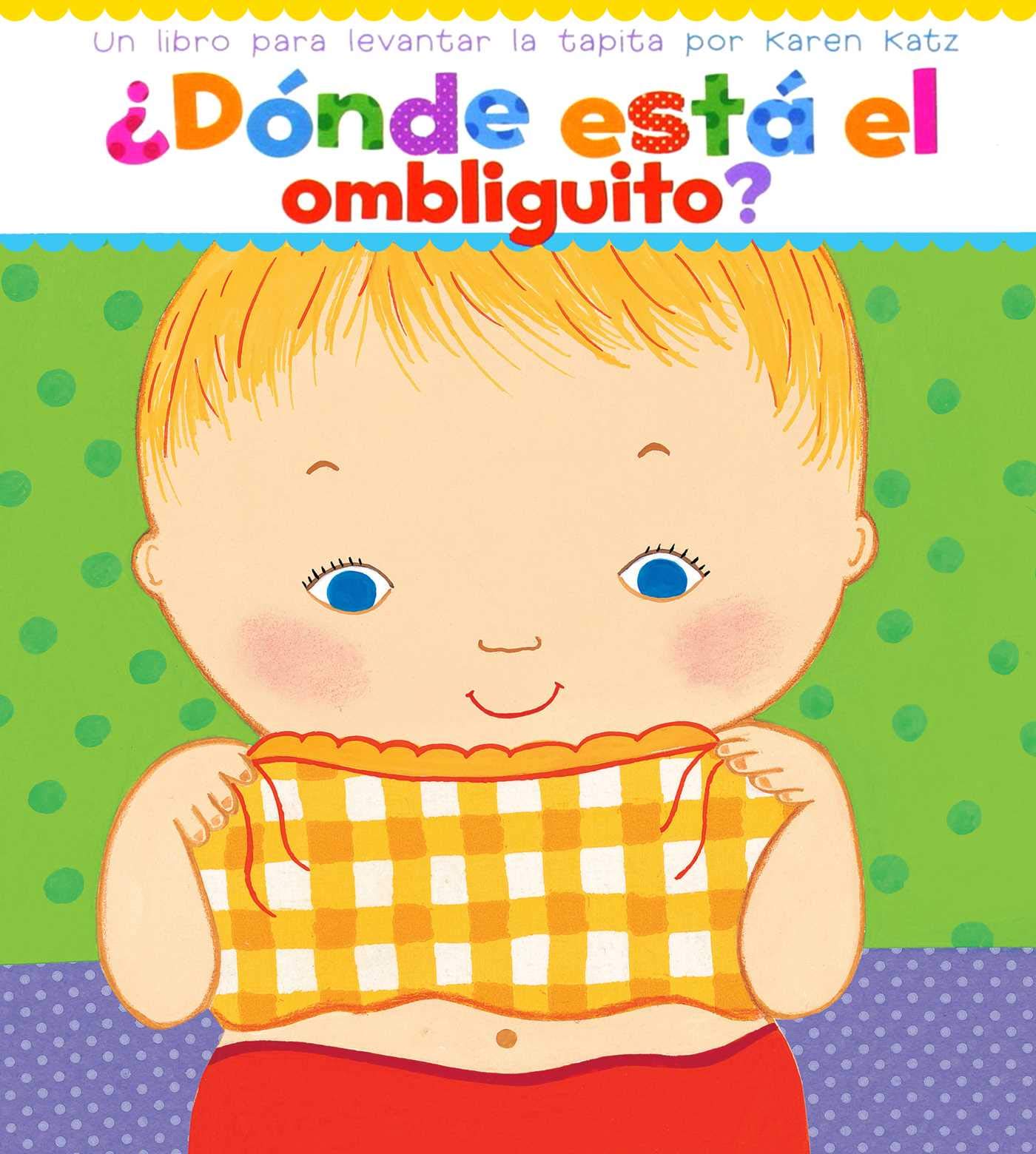 Libro: ¿Dónde está el ombliguito? Un libro para levantar la tapita por Karen Katz
