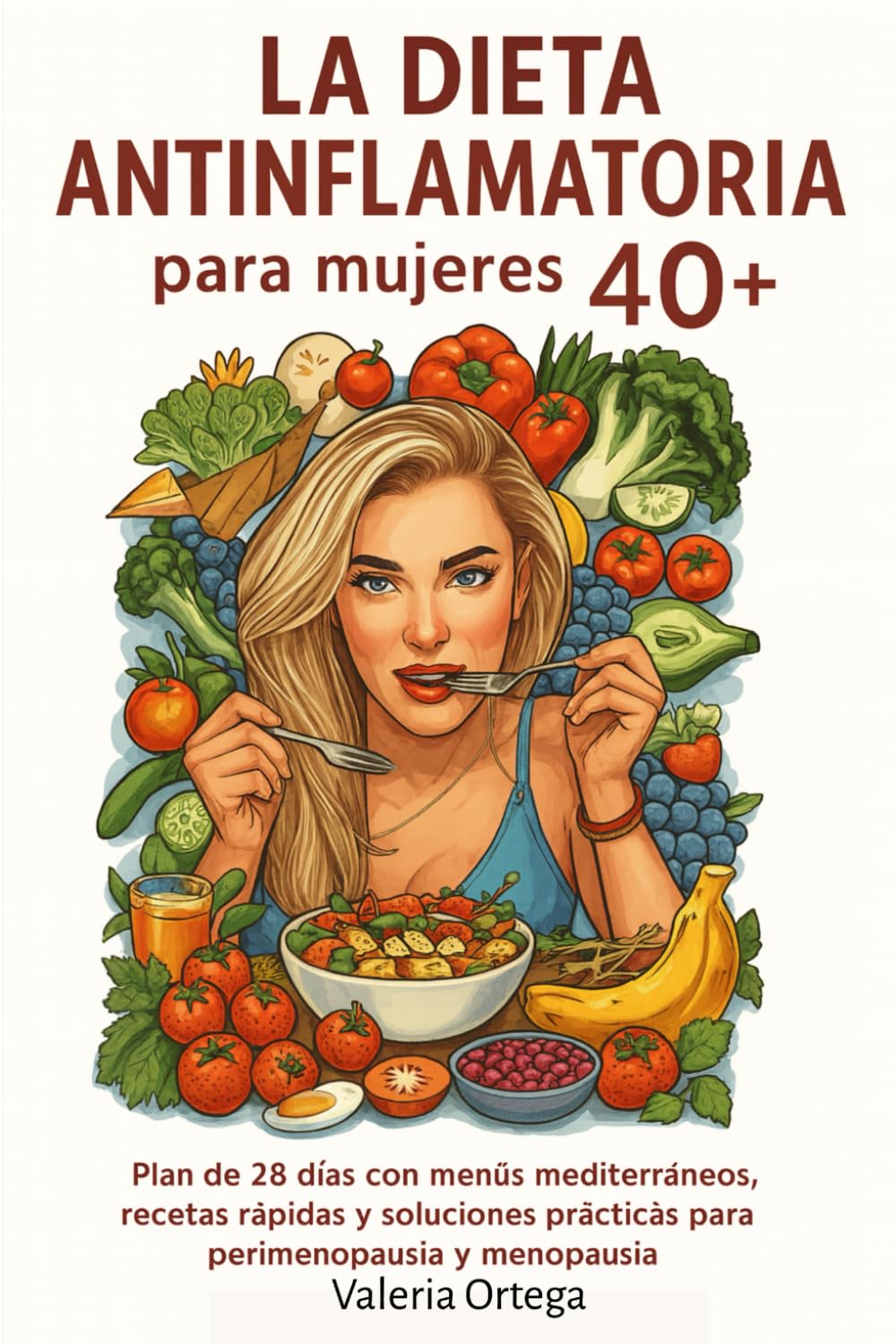 Libro: La dieta antiinflamatoria para mujeres 40+: Plan de 28 días con menús mediterráneos, recetas rápidas y soluciones prácticas para perimenopausia y menopausia (Salud y bienestar para mujeres)