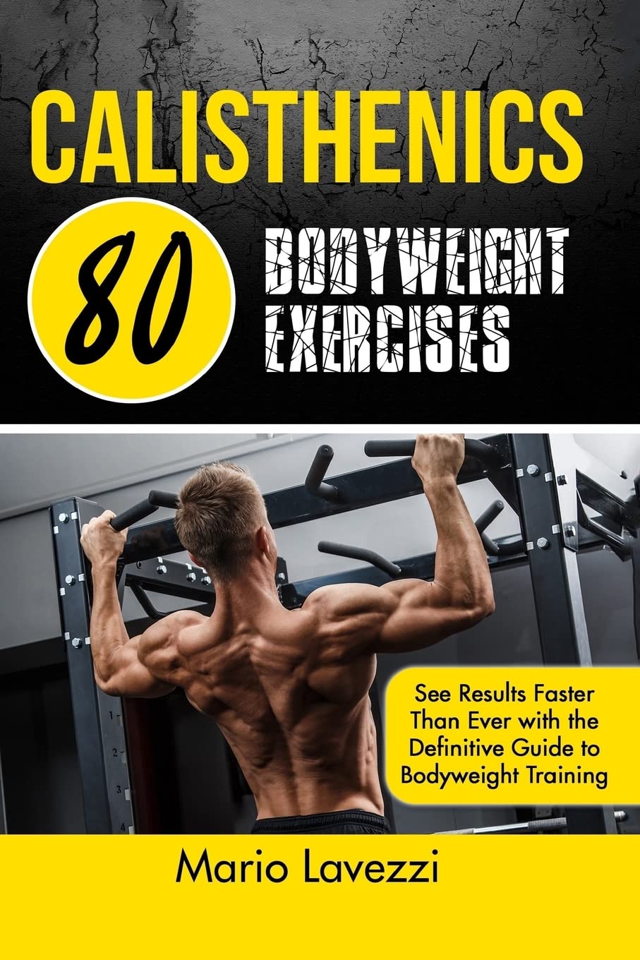 Libro: Calisthenics: 80 Bodyweight Exercises See Results Faster Than Ever with the Definitive Guide to Bodyweight Training