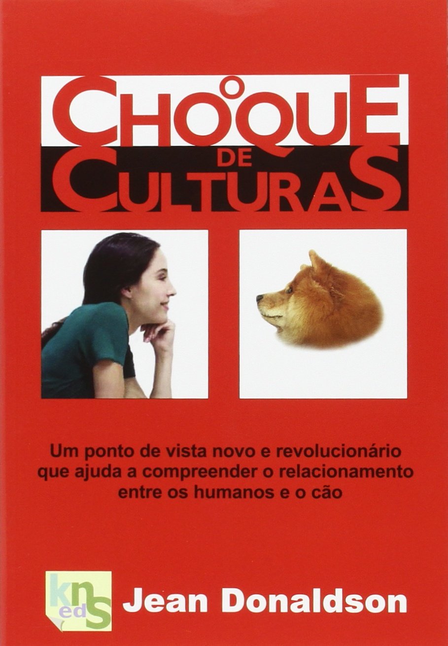 Libro: O choque de culturas: Um ponto de vista novo e revolucionario que ajuda a compreender o relacionamento entre os humanos e o cão