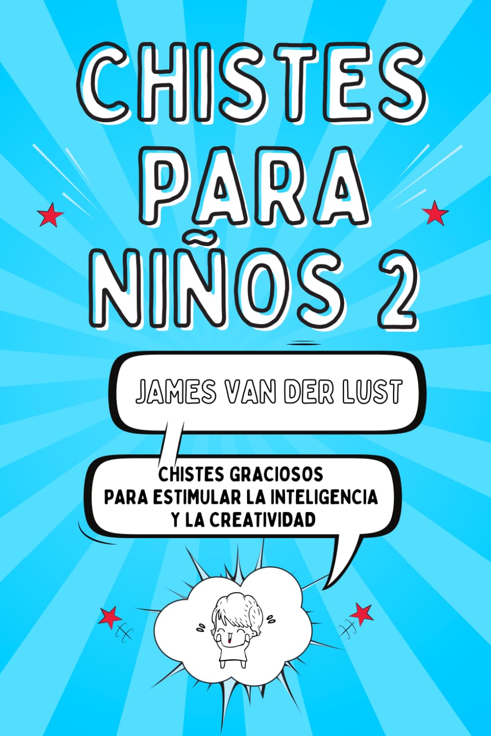 Libro de Chistes para Niños 2 - Chistes Graciosos para Estimular la Inteligencia y la Creatividad: Chistes Cortos y Fáciles de Recordar para Niñas y Niños de 5 a 15 años