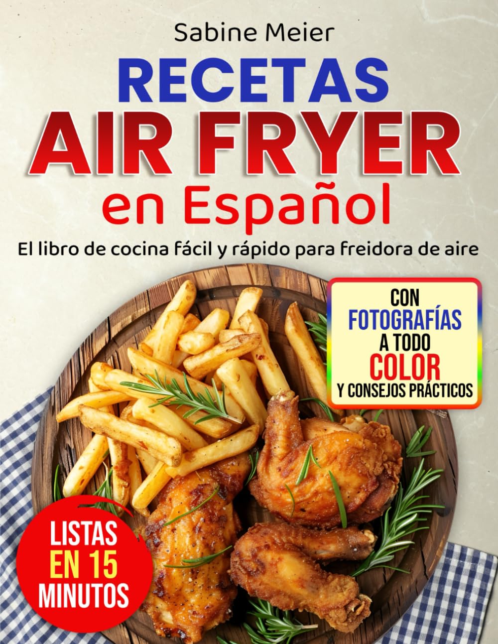 Libro: Recetas Air Fryer en Español: El libro de cocina fácil y rápido para freidora de aire: Recetas superdeliciosas bajas en carbohidratos y azúcar para el día a día – listas en 15 minutos