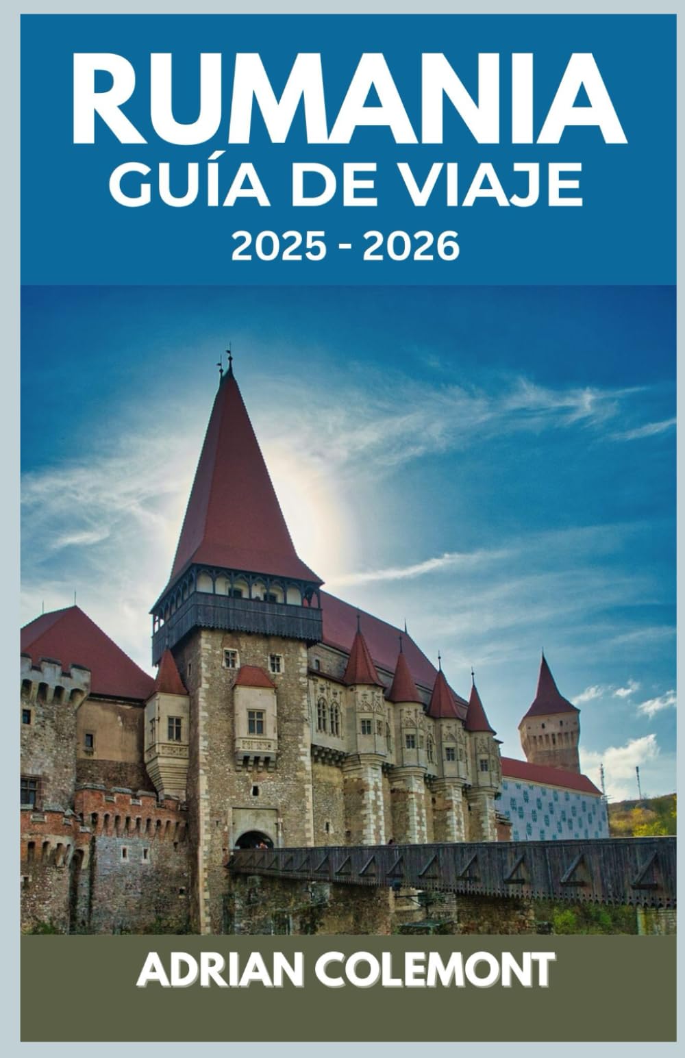 Libro: RUMANIA GUÍA DE VIAJE 2025 – 2026: Explora Bucarest, Transilvania, la costa del Mar Negro y más allá con información local, consejos prácticos e itinerarios detallados