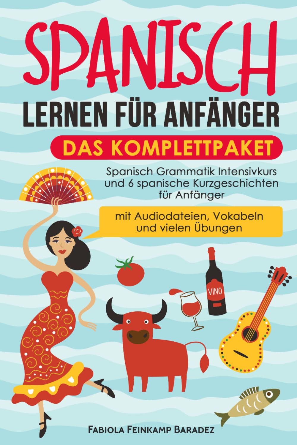 Libro: Spanisch lernen für Anfänger – das Komplettpaket: Spanisch Grammatik Intensivkurs und 6 spanische Kurzgeschichten für Anfänger (mit Audiodateien, Vokabeln und vielen Übungen) (German Edition)