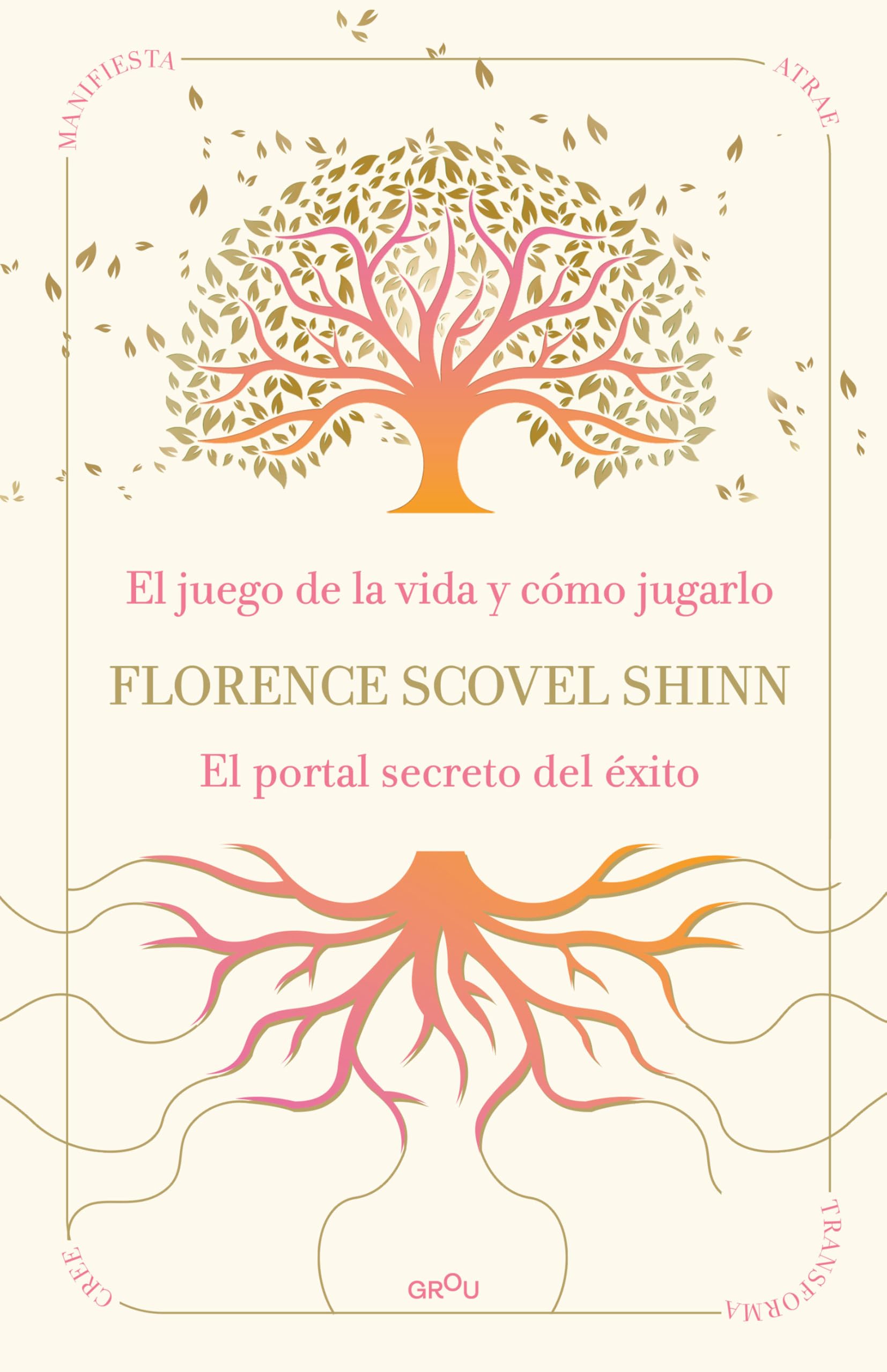 Libro: La sabiduría de Florence Scovel Shinn: El juego de la vida y cómo jugarlo y El portal secreto del éxito (GROU)