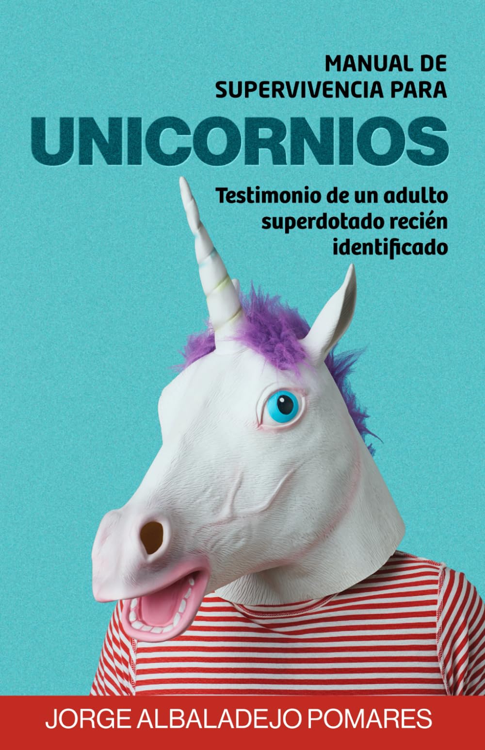 Manual de Supervivencia Para Unicornios: Testimonio de un adulto superdotado recién identificado (Descubriendo las altas capacidades en la edad adulta)