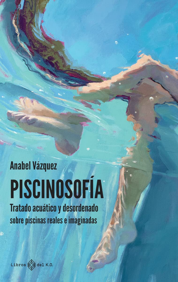 Libro: PISCINOSOFÍA: Tratado acuático y desordenado sobre piscinas reales e imaginadas