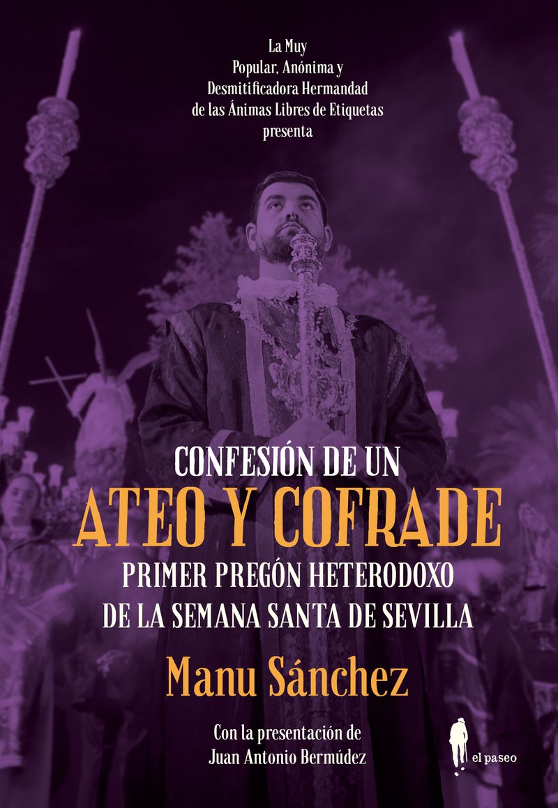 Libro: Confesión de un ateo y cofrade: Primer pregón heterodoxo de la Semana Santa de Sevilla (EL PASEO BIZZARRO)