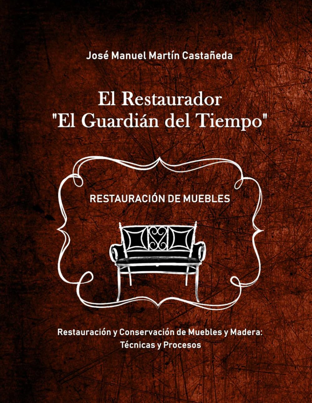 Libro: El Restaurador: Restauración y conservación de muebles y madera: Curso con Manual completo de técnicas, procesos y tratamientos tradicionales para ... y terminación de la madera (Spanish Edition)