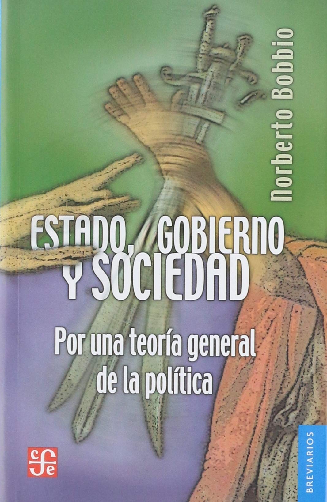 Libro: Estado, gobierno y Sociedad/ State, Government and Society: Por una teoría general de la política/ For a General Theory of Politics: Por una ... For a General Theory of Politics (Breviarios)
