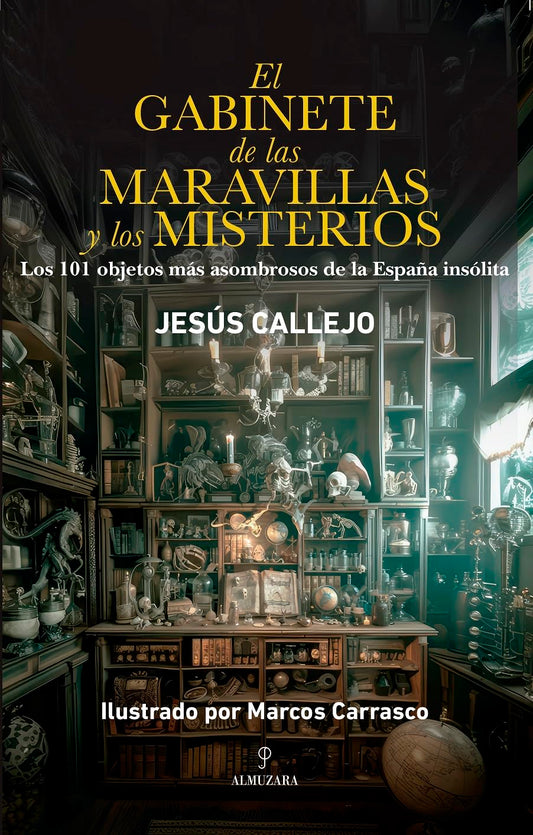 EL GABINETE DE LAS MARAVILLAS Y LOS MISTERIOS; LOS 101 OBJETOS MÁS ASOMBROSOS DE LA ESPAÑA INSÓLITA (Enigma)