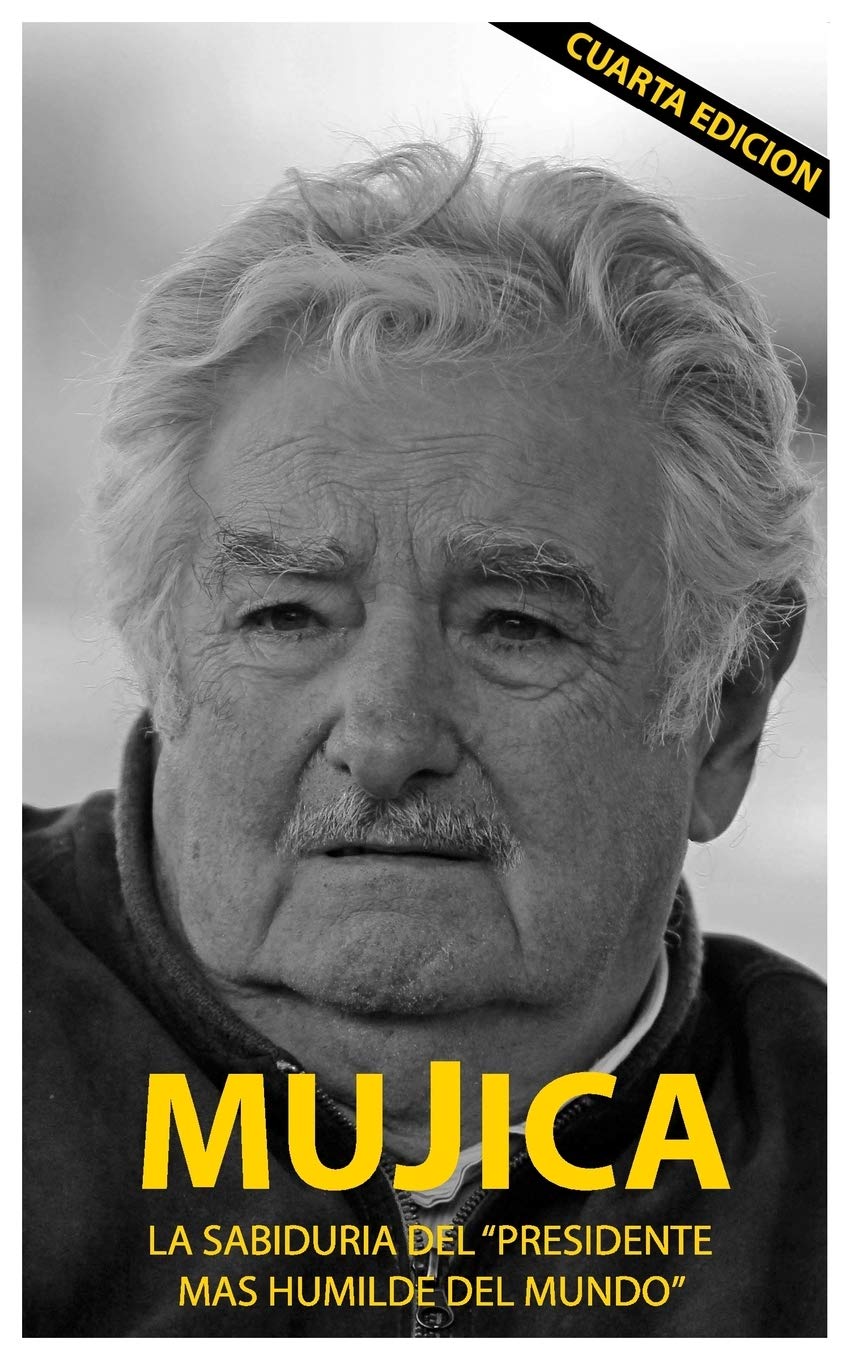 Libro: Mujica: Mujica: La sabiduria del presidente mas humilde del mundo.