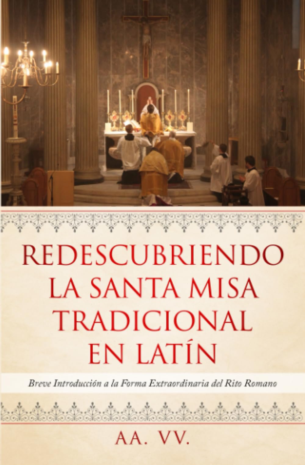 Libro: Redescubriendo la Santa Misa Tradicional en Latín: Breve Introducción a la Forma Extraordinaria del Rito Romano