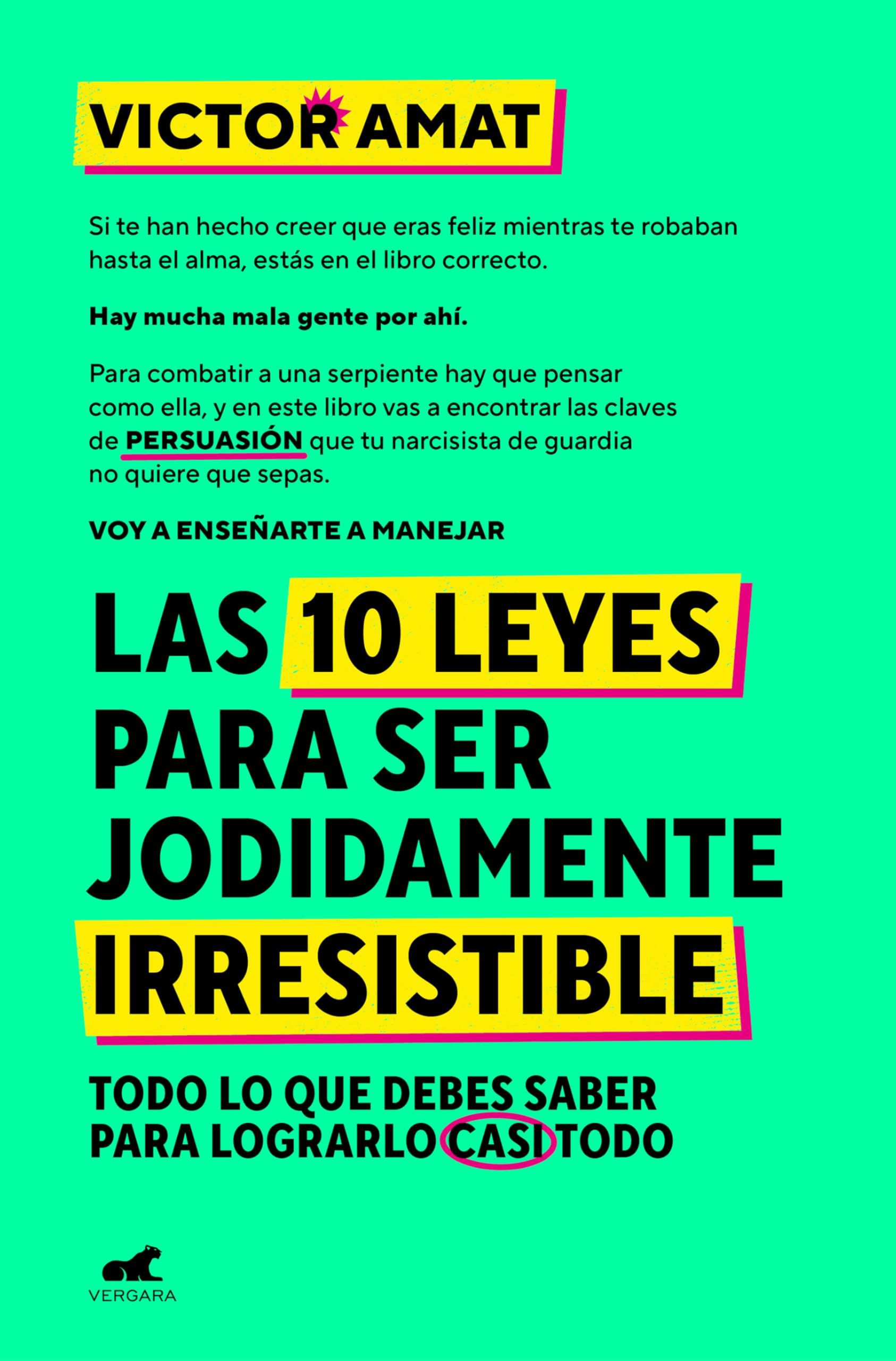 Libro: Las 10 leyes para ser jodidamente irresistible: Todo lo que debes saber para lograrlo casi todo (Vergara)