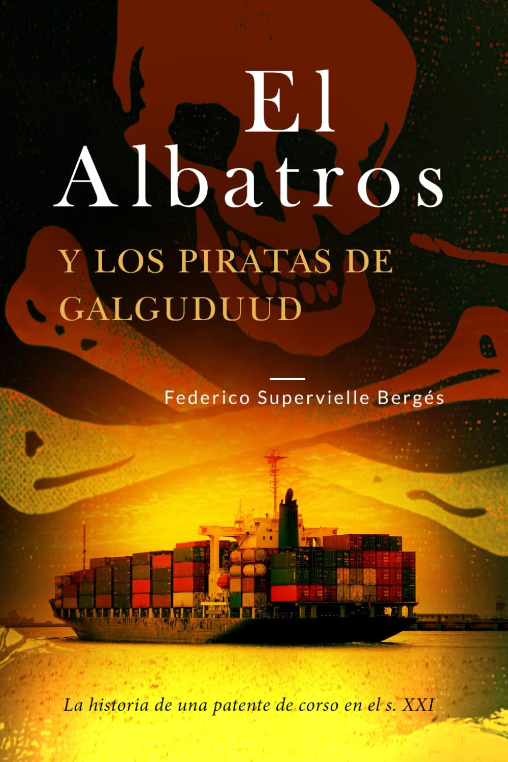 Libro: El Albatros y los piratas de Galguduud: La historia de una patente de corso en el s. XXI (Spanish Edition)