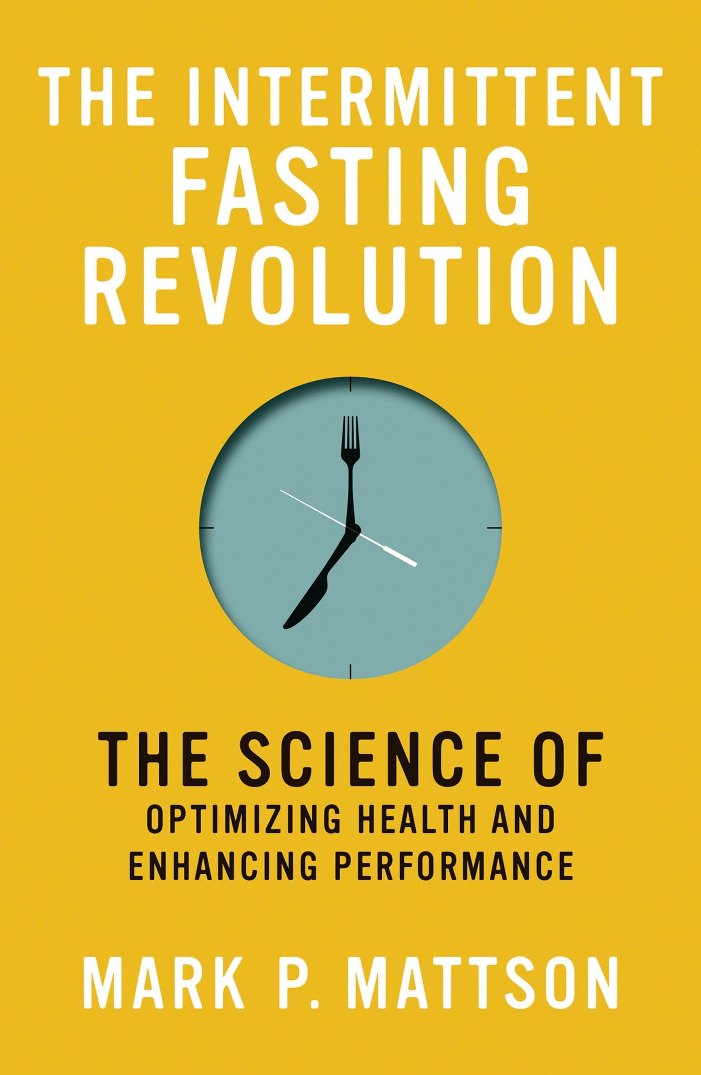 Libro: The Intermittent Fasting Revolution: The Science of Optimizing Health and Enhancing Performance
