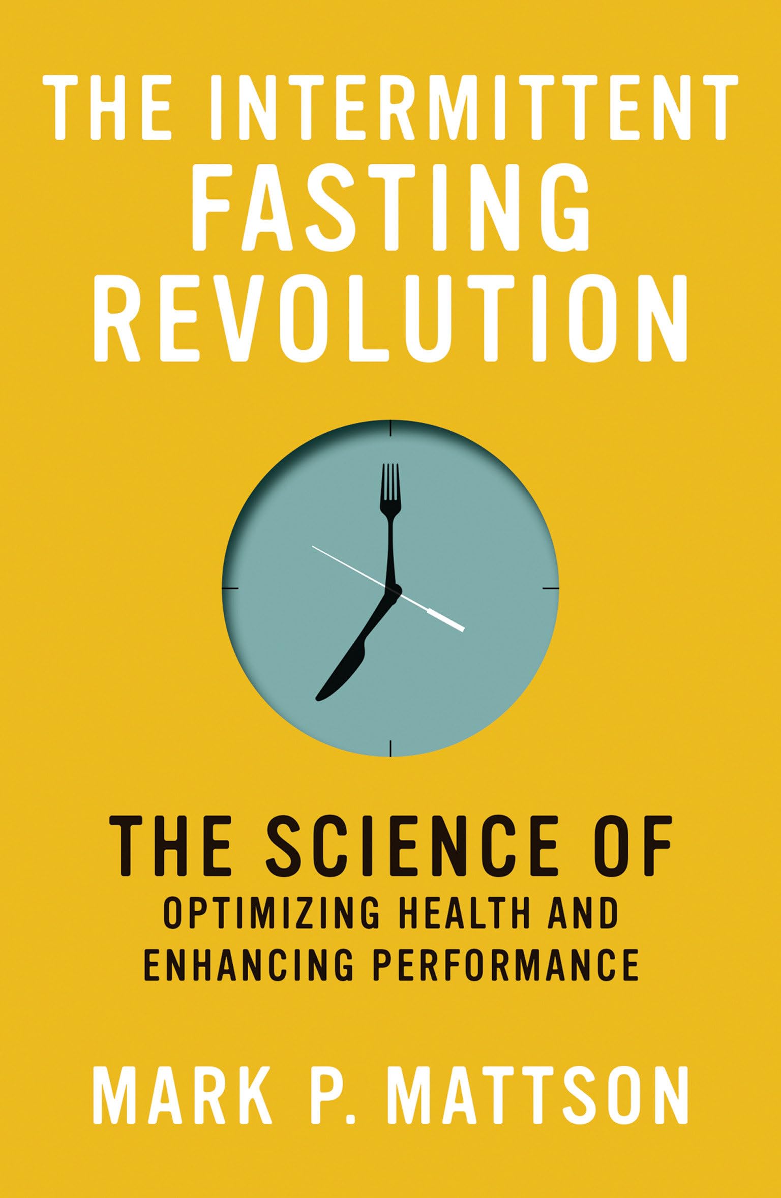 Libro: The Intermittent Fasting Revolution: The Science of Optimizing Health and Enhancing Performance