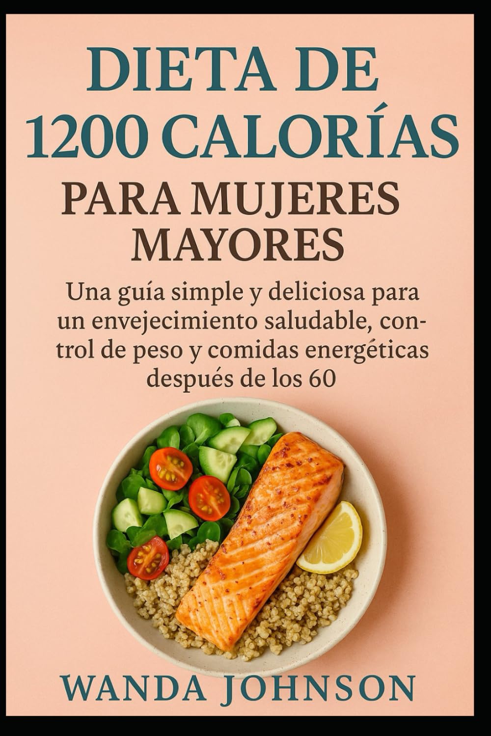 Libro: DIETA DE 1200 CALORÍAS PARA MUJERES MAYORES: Una guía simple y deliciosa para un envejecimiento saludable, control de peso y comidas energéticas después de los 60
