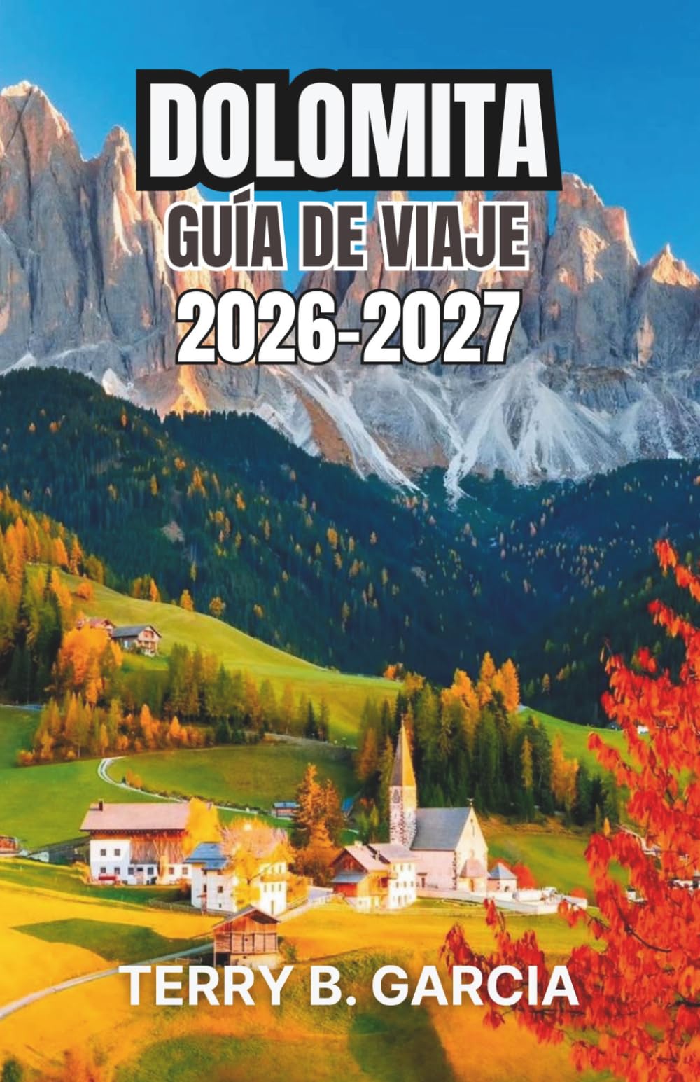 Libro: Dolomita Guía de viaje 2026-2027: Itinerarios inteligentes, rutas panorámicas, gastronomía local y planificación paso a paso.