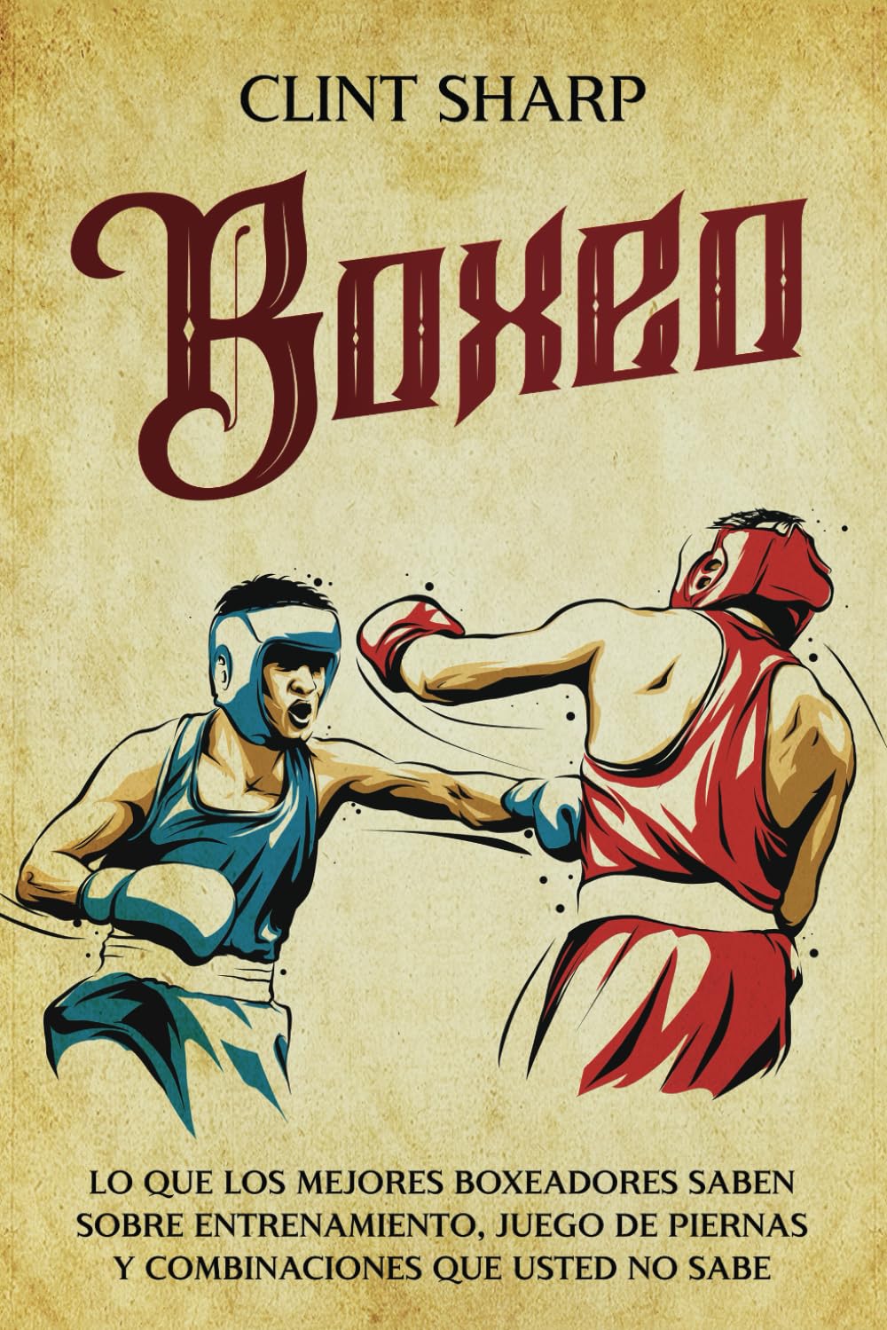 Libro: Boxeo: Lo que los mejores boxeadores saben sobre entrenamiento, juego de piernas y combinaciones que usted no sabe (Artes marciales mixtas) (Spanish Edition)