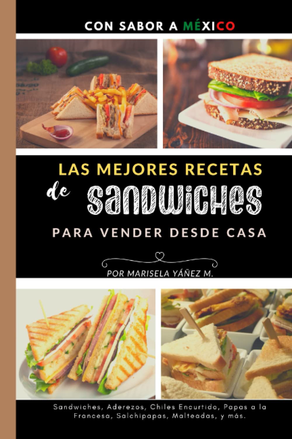 Libro: Las Mejores Recetas de Sandwiches para Vender desde Casa: Libro de recetas de sandwiches, recetas mexicanas | sandwiches malteadas aderezos paletas de hielo | comida rápida | Spanish edition