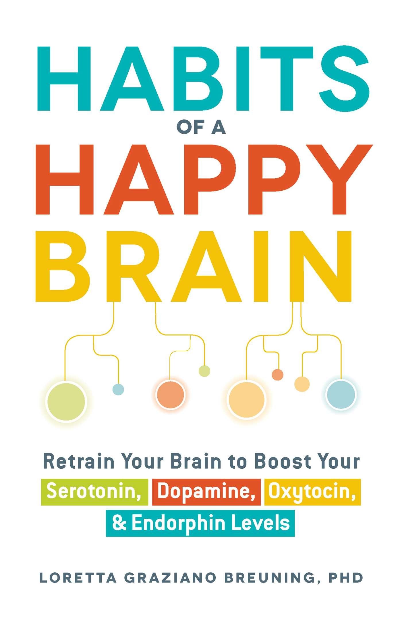 Libro: Habits of a Happy Brain: Retrain Your Brain to Boost Your Serotonin, Dopamine, Oxytocin, & Endorphin Levels