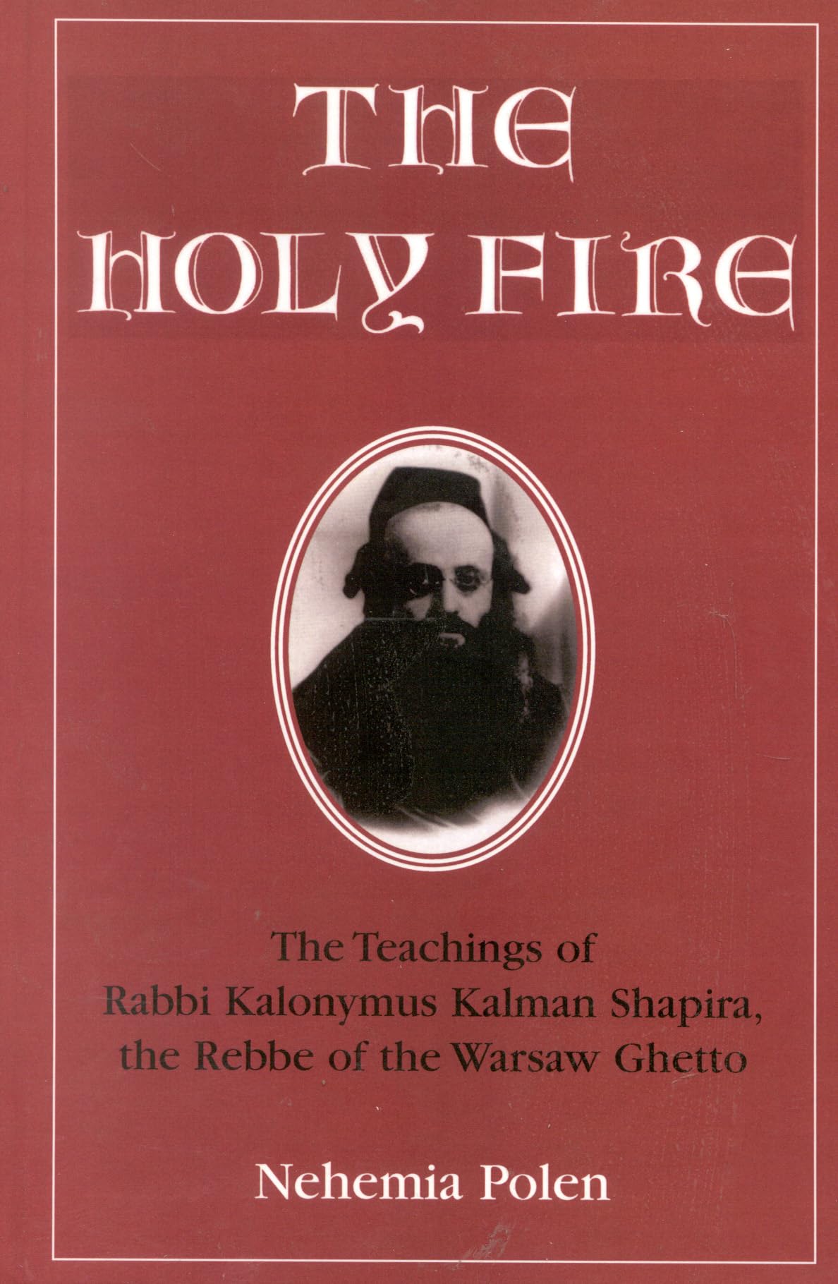 Libro: The Holy Fire: The Teachings of Rabbi Kalonymus Kalman Shapira, the Rebbe of the Warsaw Ghetto