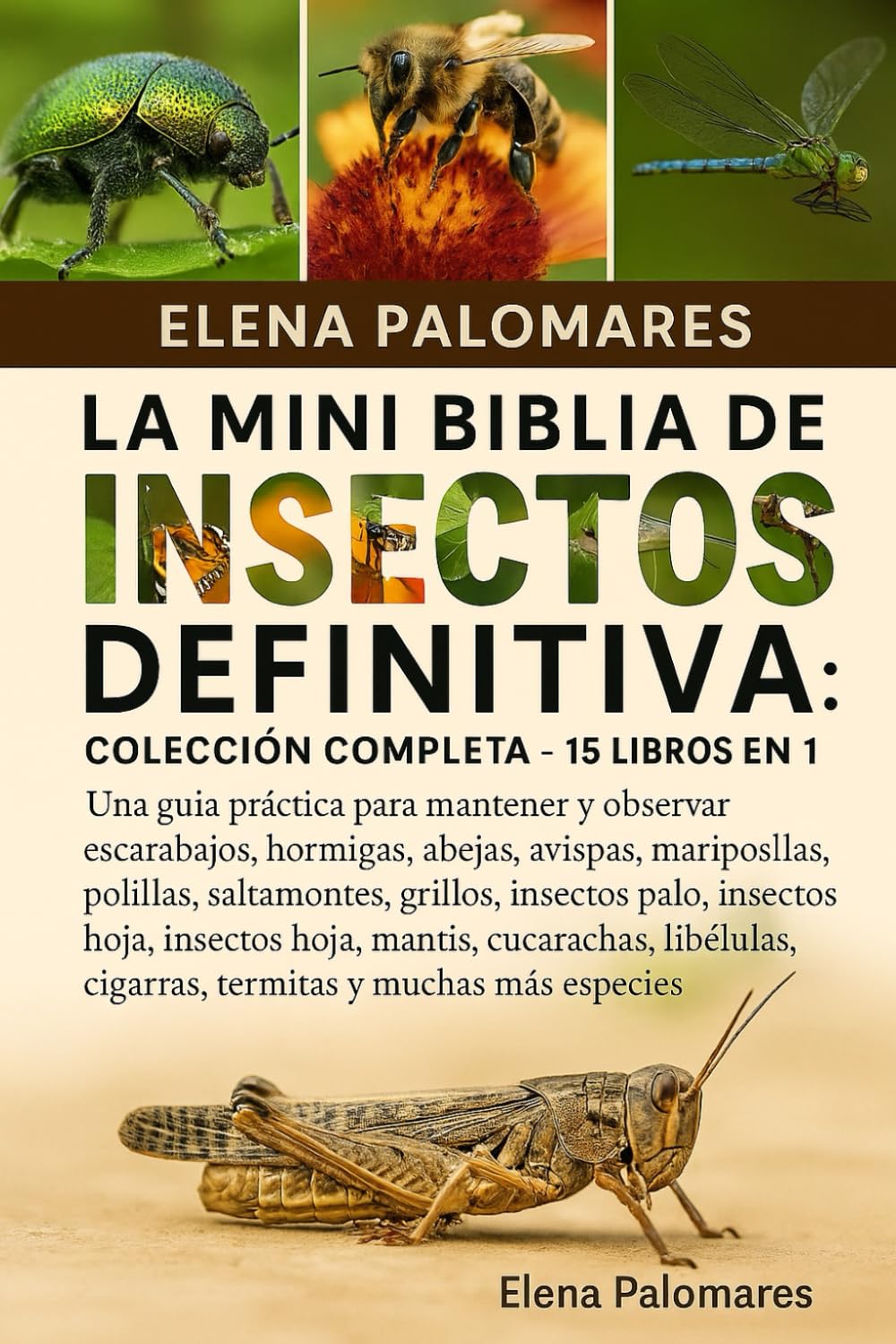 Libro: LA MINI BIBLIA DE INSECTOS DEFINITIVA: COLECCIÓN COMPLETA - 15 LIBROS EN 1: Una guía práctica para mantener y observar escarabajos, hormigas, abejas, ... insectos hoja, mantis... (Spanish Edition)