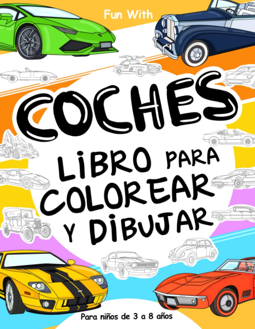 Libro: Coches Libro para colorear y dibujar para niños de 3 a 8 años: Diversión coloreando coches antiguos y modernos y dibujando ruedas. Gran cuaderno de actividades para niños y jóvenes (Spanish Edition)