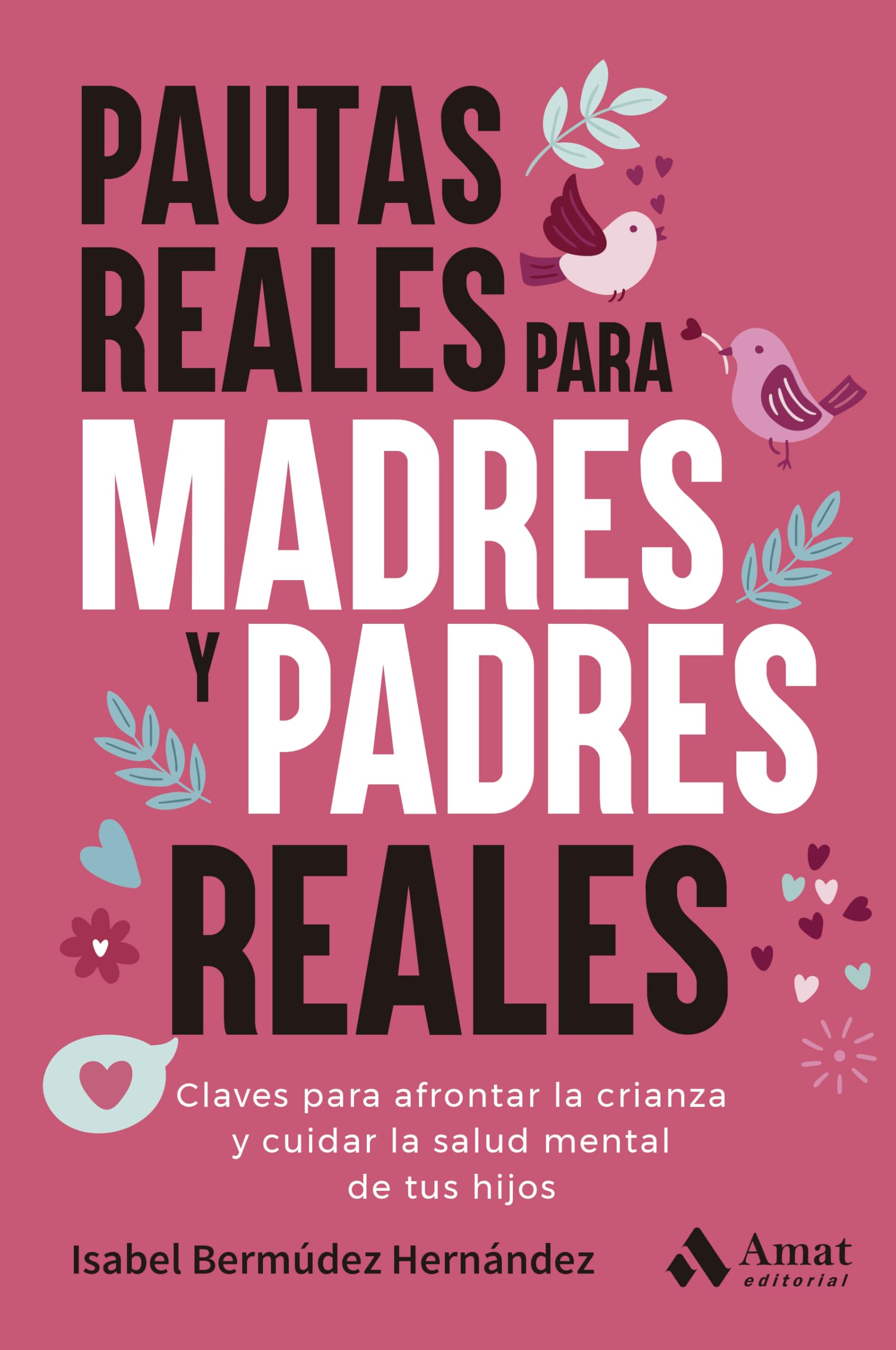 Pautas reales para madres y padres reales: Claves para afrontar la crianza y cuidar la salud mental de tus hijos
