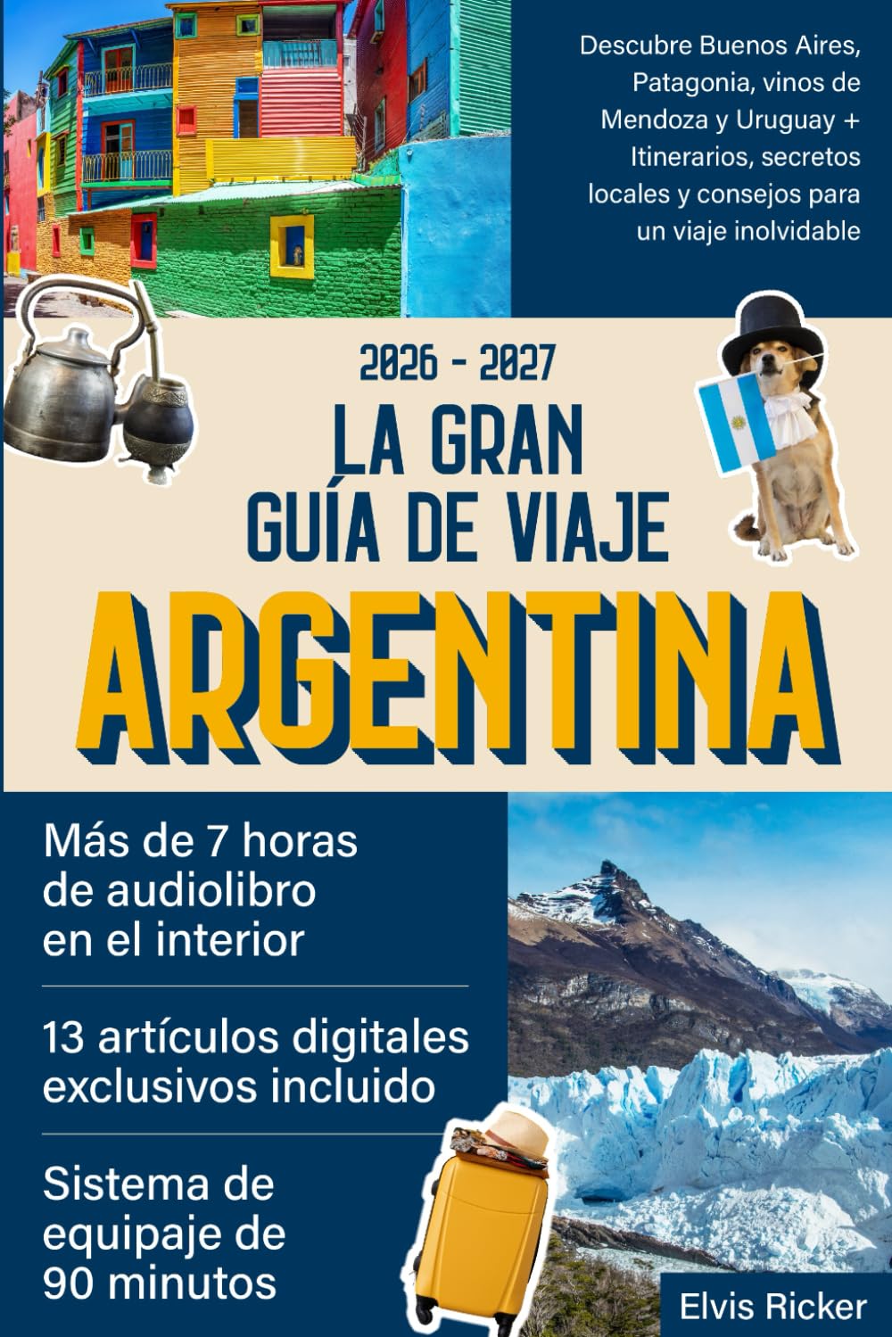 Libro: La Gran Guía de Viaje Argentina: Descubre Buenos Aires, Patagonia, vinos de Mendoza y Uruguay + Itinerarios, secretos locales y consejos para un viaje inolvidable