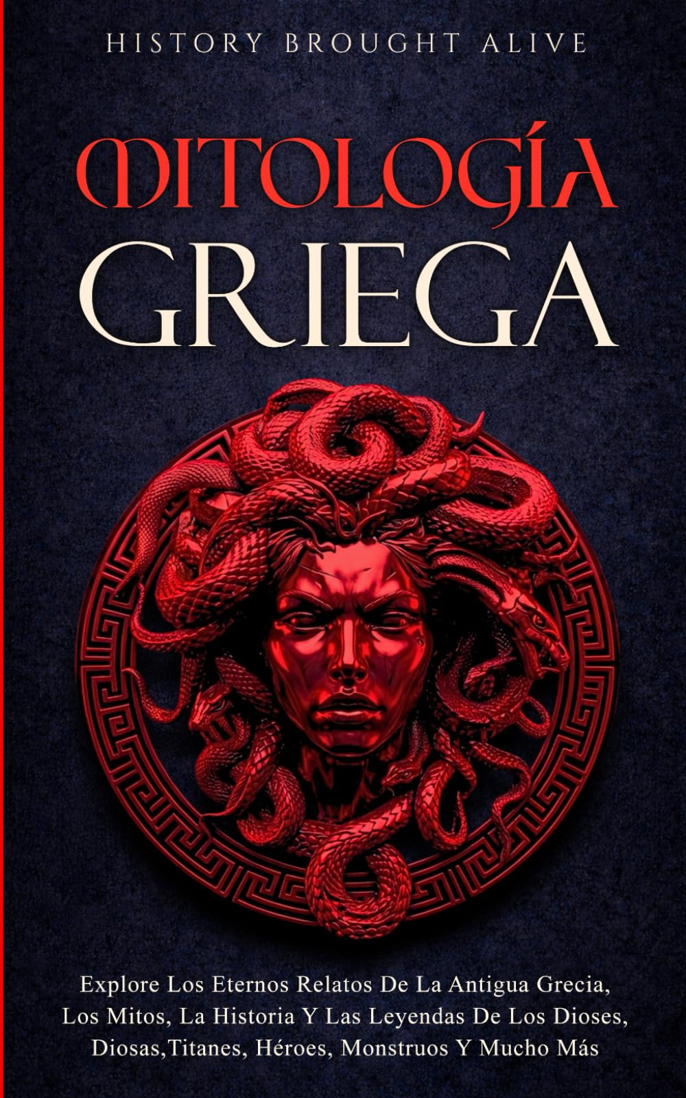 Libro: Mitología Griega Explore Los Eternos Relatos De La Antigua Grecia, Los Mitos, La Historia Y Las Leyendas De Los Dioses, Diosas, Titanes, Héroes, Monstruos Y Mucho Más (Spanish Edition)
