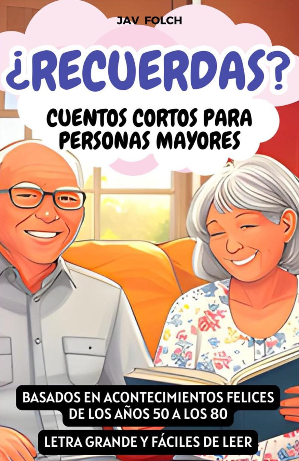 Libro: ¿Recuerdas? Cuentos cortos para personas mayores: Basados en acontecimientos felices de los años 50 a los 80. Letra grande y fáciles de leer.