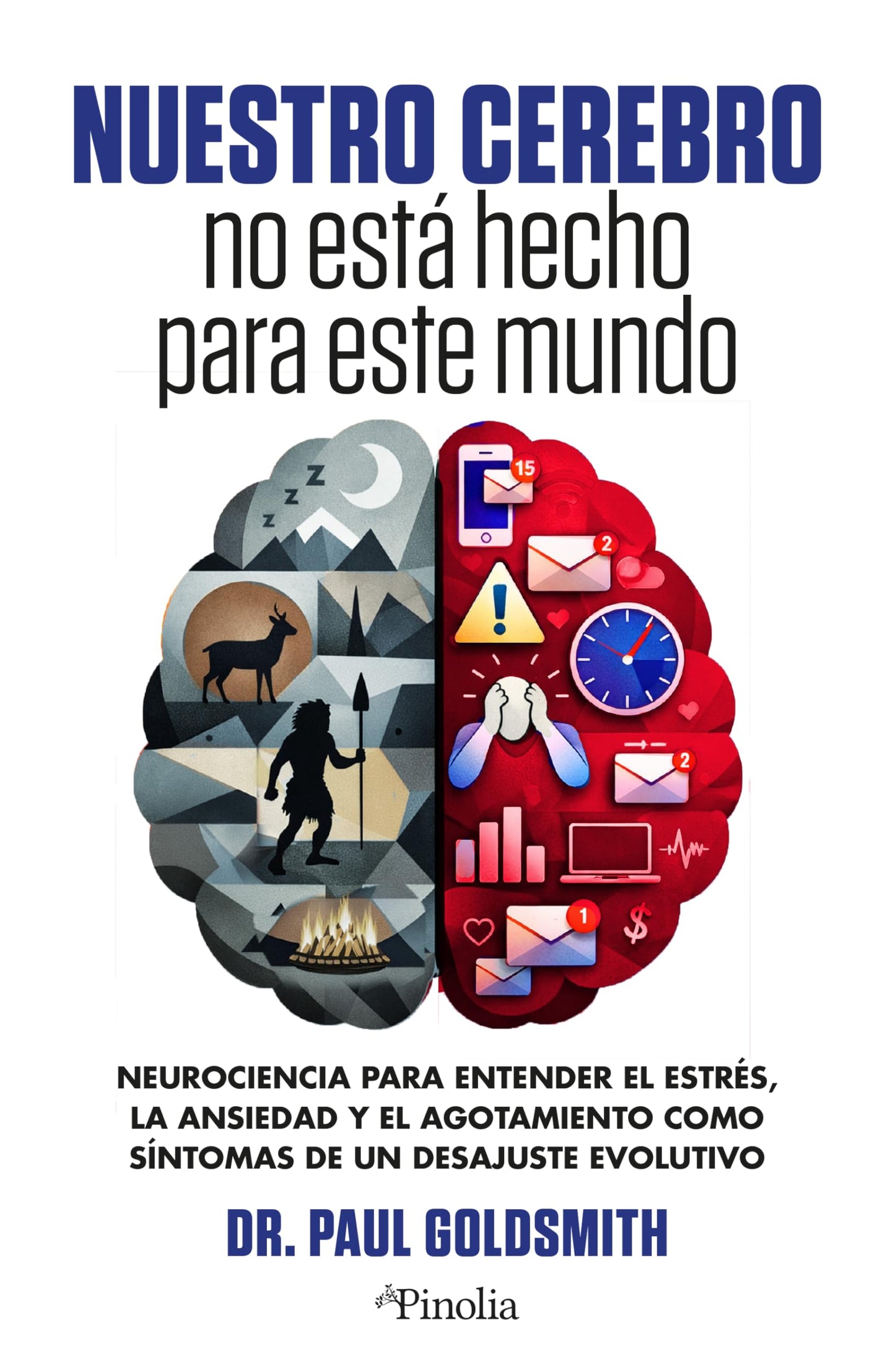 Libro: Nuestro cerebro no está hecho para este mundo: Neurociencia para entender el estrés, la ansiedad y el agotamiento como síntomas de un desajuste evolutivo (Divulgación científica)