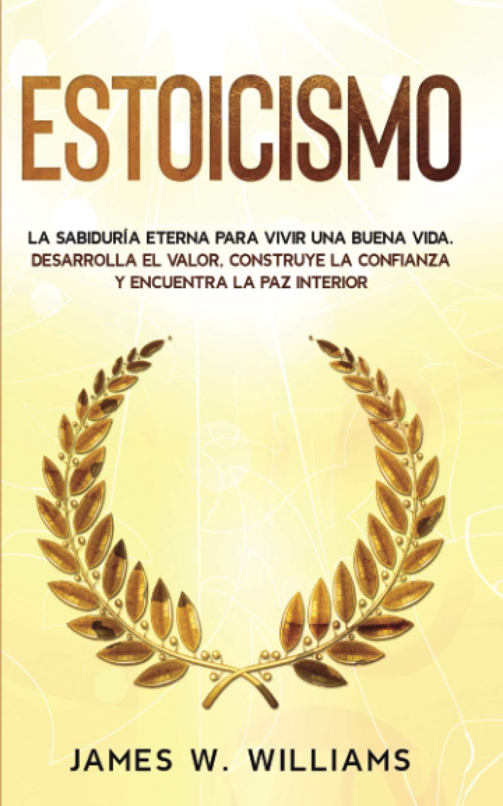 Libro: Estoicismo: La sabiduría eterna para vivir una buena vida - Desarrolla el valor, construye la confianza y encuentra la paz interior: 4 (Inteligencia Emocional Práctica)