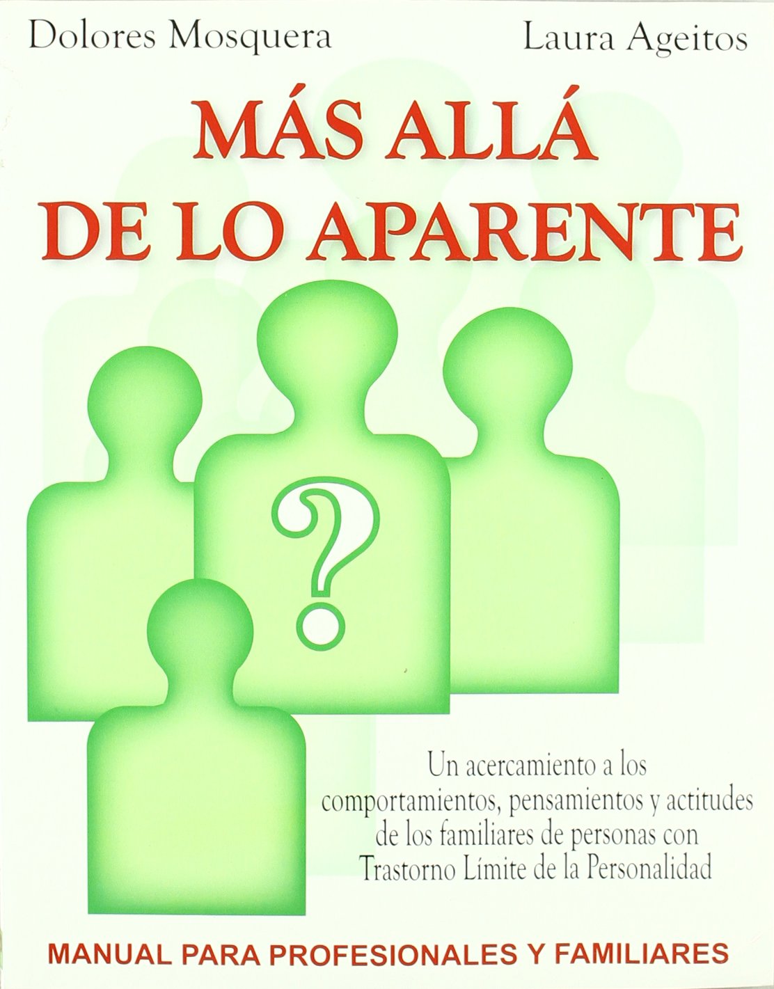 Libro: Mas allá de lo aparente: Un acercamiento a los comportamientos, pensamientos y actitudes de los familiares de personas con trastorno límite de la personalidad. Manual para profesionales y familiares