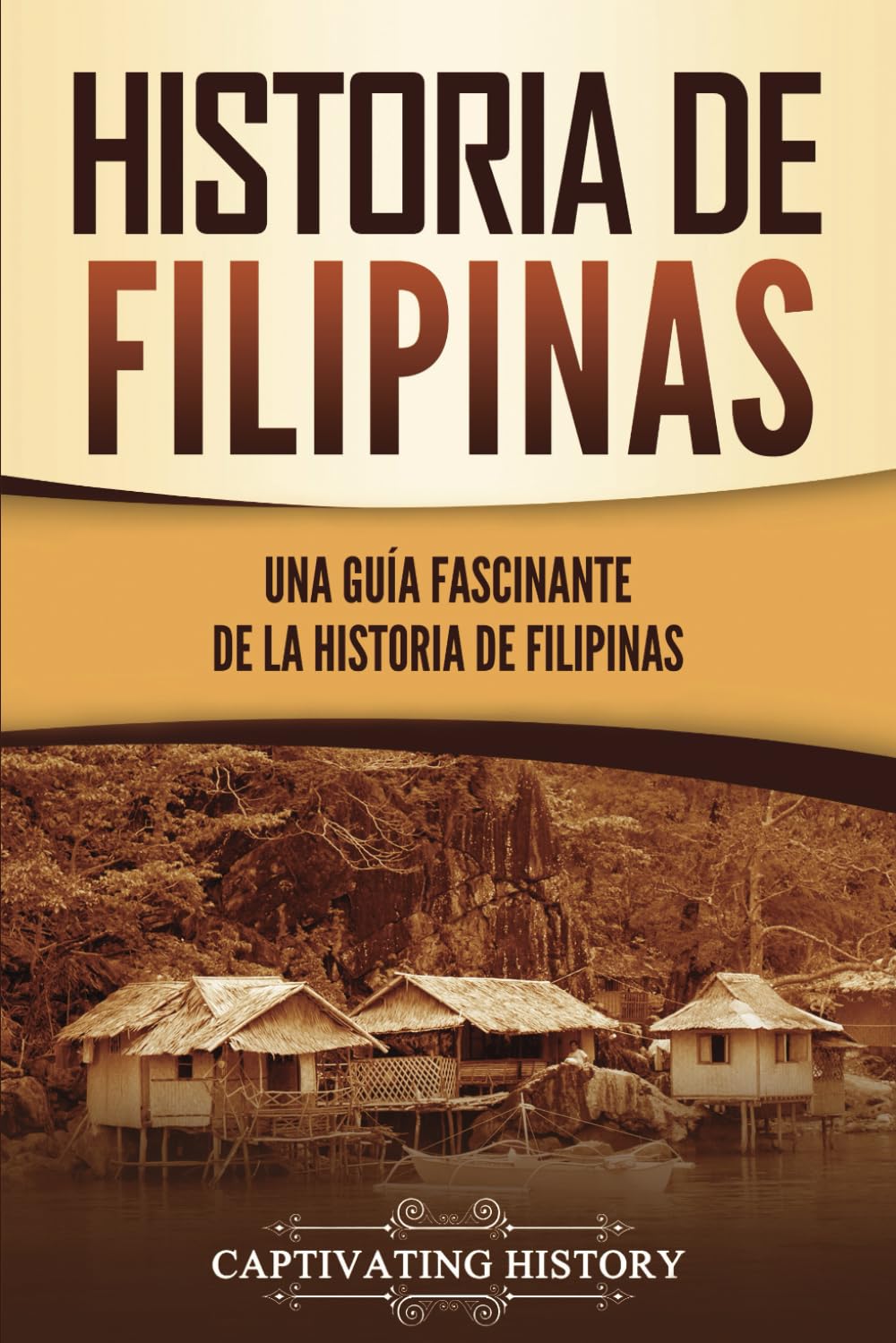 Libro: Historia de Filipinas: Una guía fascinante de la historia de Filipinas (Países asiáticos) (Spanish Edition)