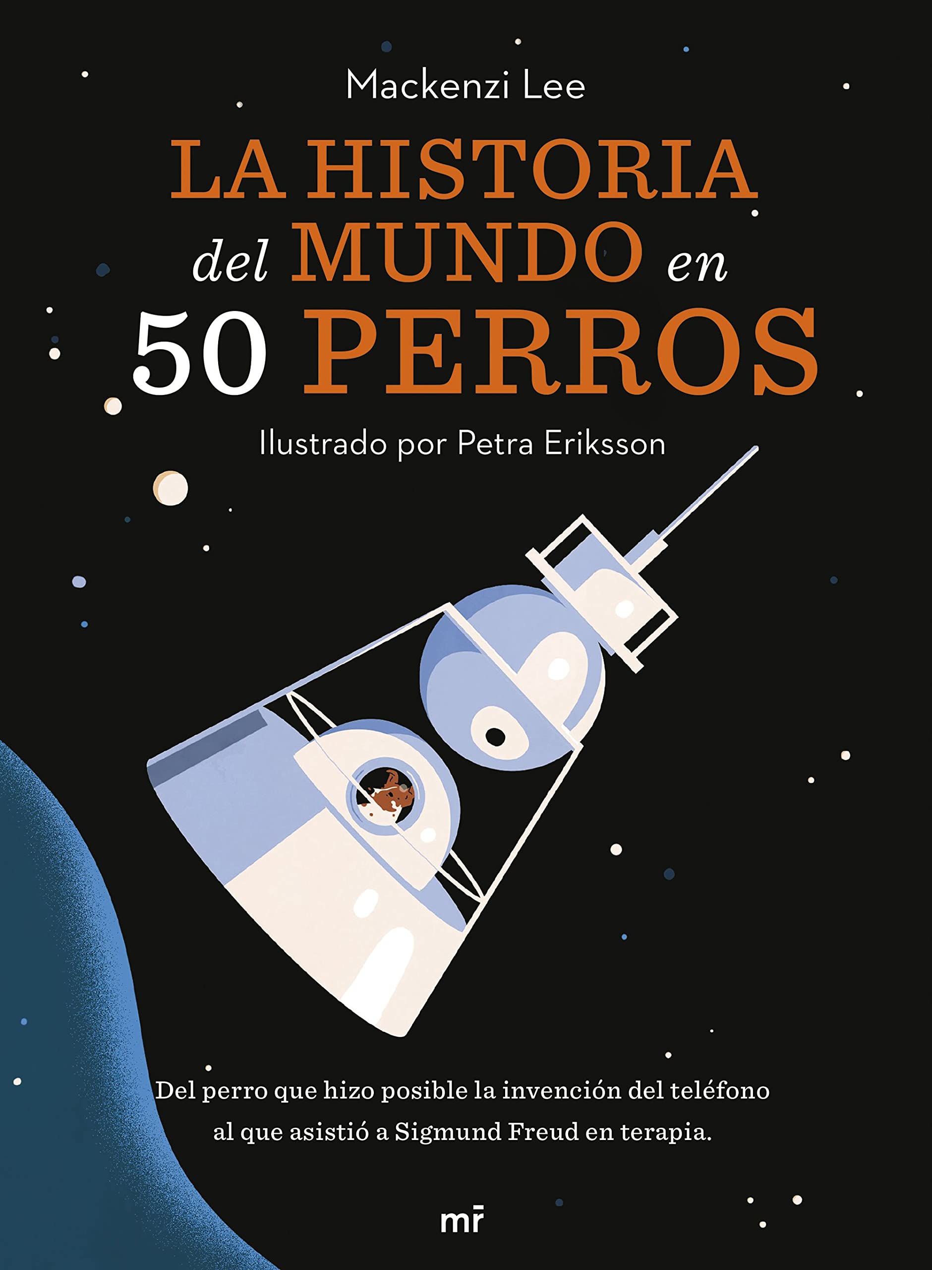 Libro: La historia del mundo en 50 perros: Del perro que hizo posible la invención del teléfono al que asistió a Sigmund Freud en terapia
