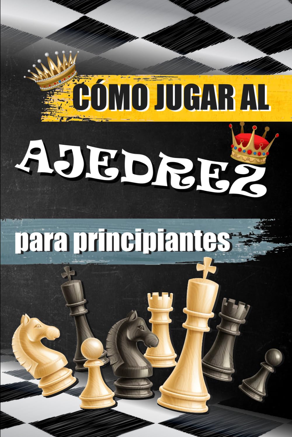 Libro: CÓMO JUGAR AL AJEDREZ PARA PRINCIPIANTES: Una introducción fácil al ajedrez para adultos.
