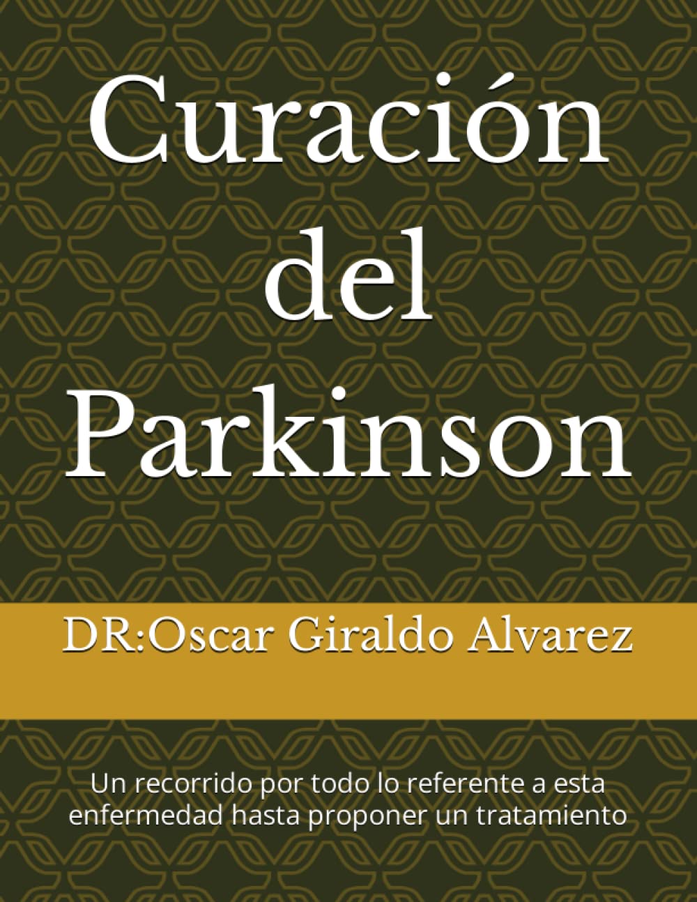 Libro: Curación del Parkinson: Un recorrido por todo lo referente a esta enfermedad hasta proponer un tratamiento